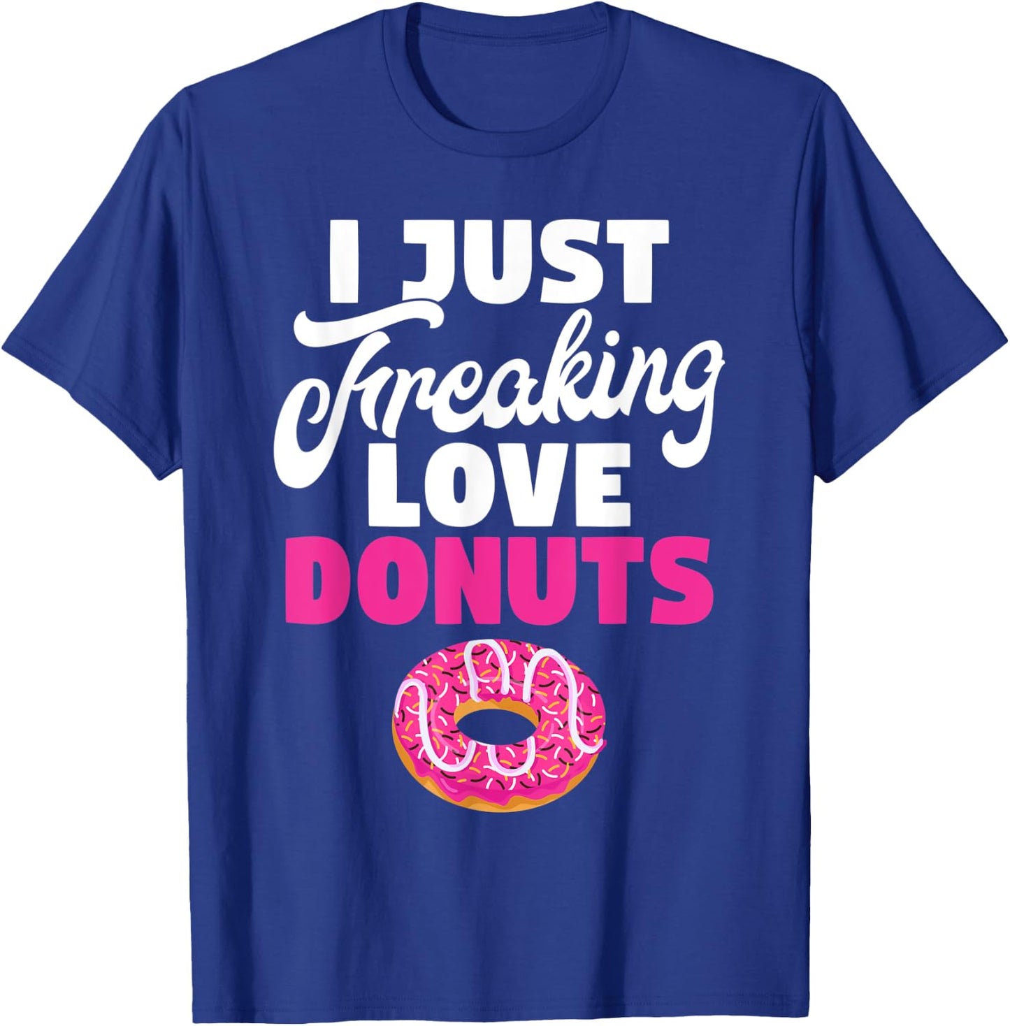 I just freaking love Donuts Snack Donut T-Shirt - T-Shirt | Royal