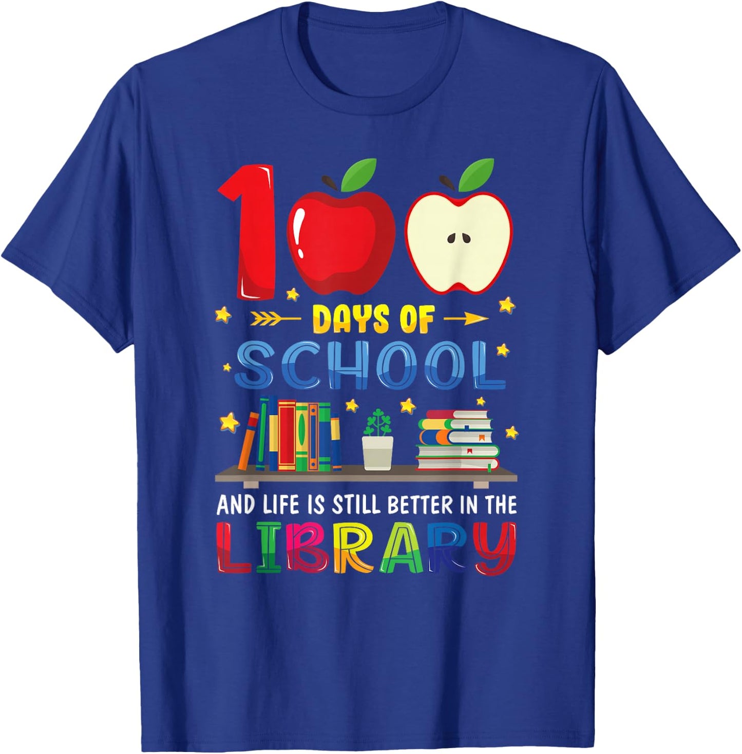 100 Days Of School And Life Is Still Better In The Library T-Shirt - T-Shirt | Royal