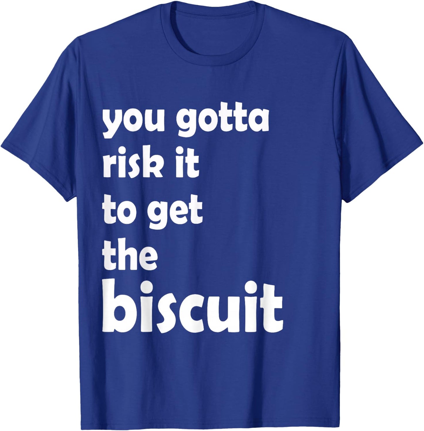 You gotta risk it to get the biscuit funny, witty T-Shirt - T-Shirt | Royal