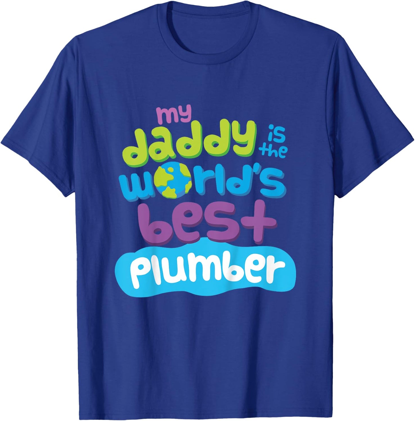 My Daddy is the Worlds Best Plumber T-Shirt - T-Shirt | Royal