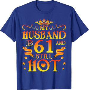 My husband is 61 years old and still hot Happy Birthday T-Shirt - T-Shirt | Royal