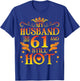 My husband is 61 years old and still hot Happy Birthday T-Shirt - T-Shirt | Royal