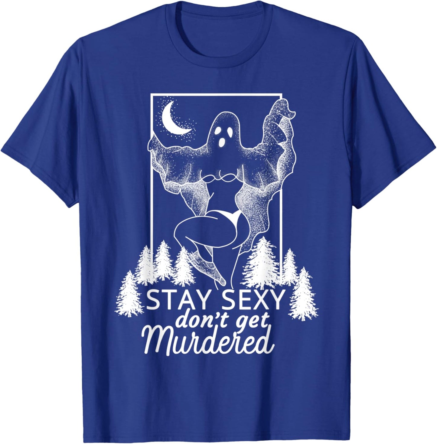 Murderino Stay Sexy Dont Get Murdered, True Crime Fan Gift T-Shirt - T-Shirt | Royal