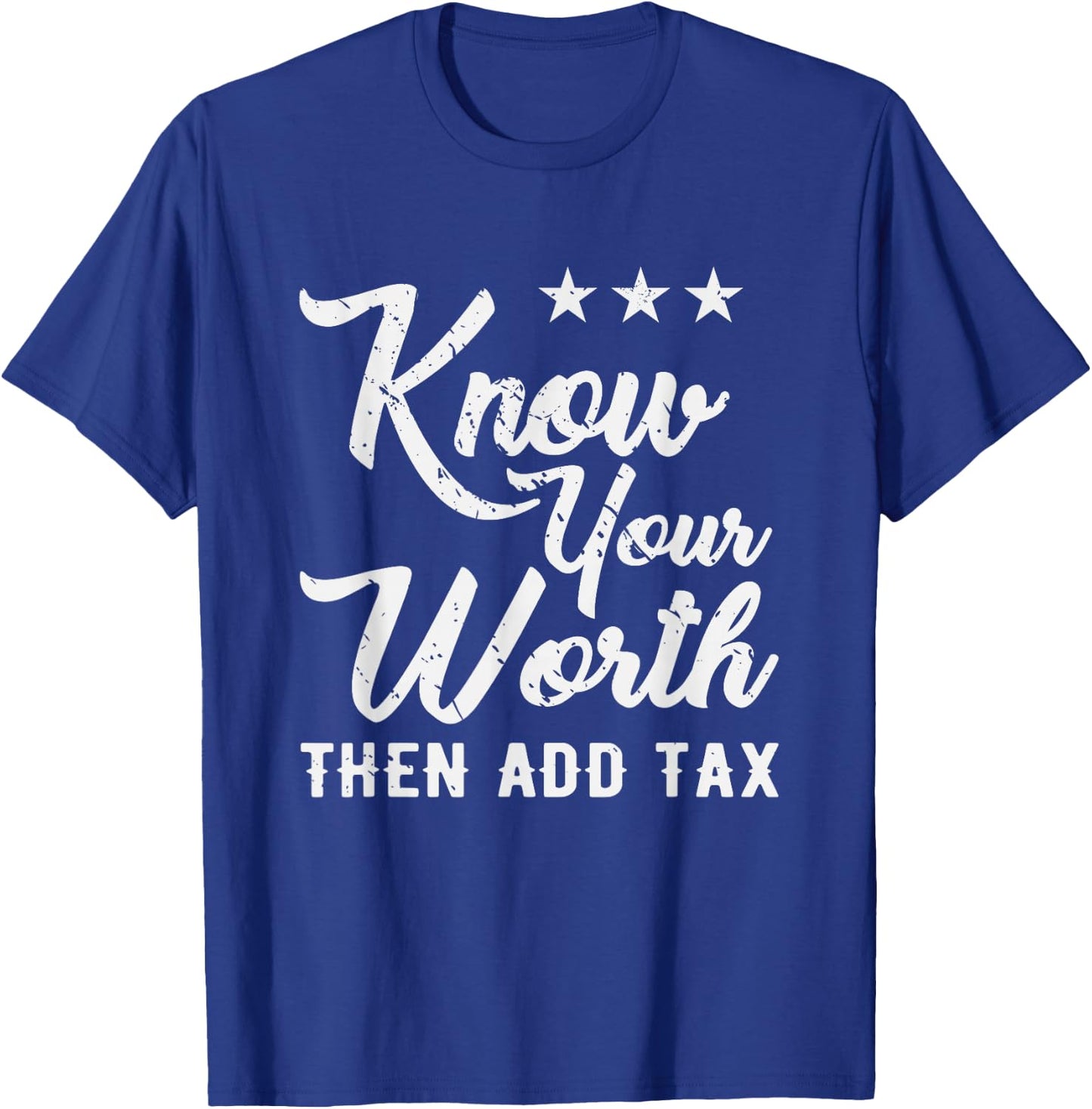 Know Your Worth Then Add Tax Taxation T-Shirt - T-Shirt | Royal