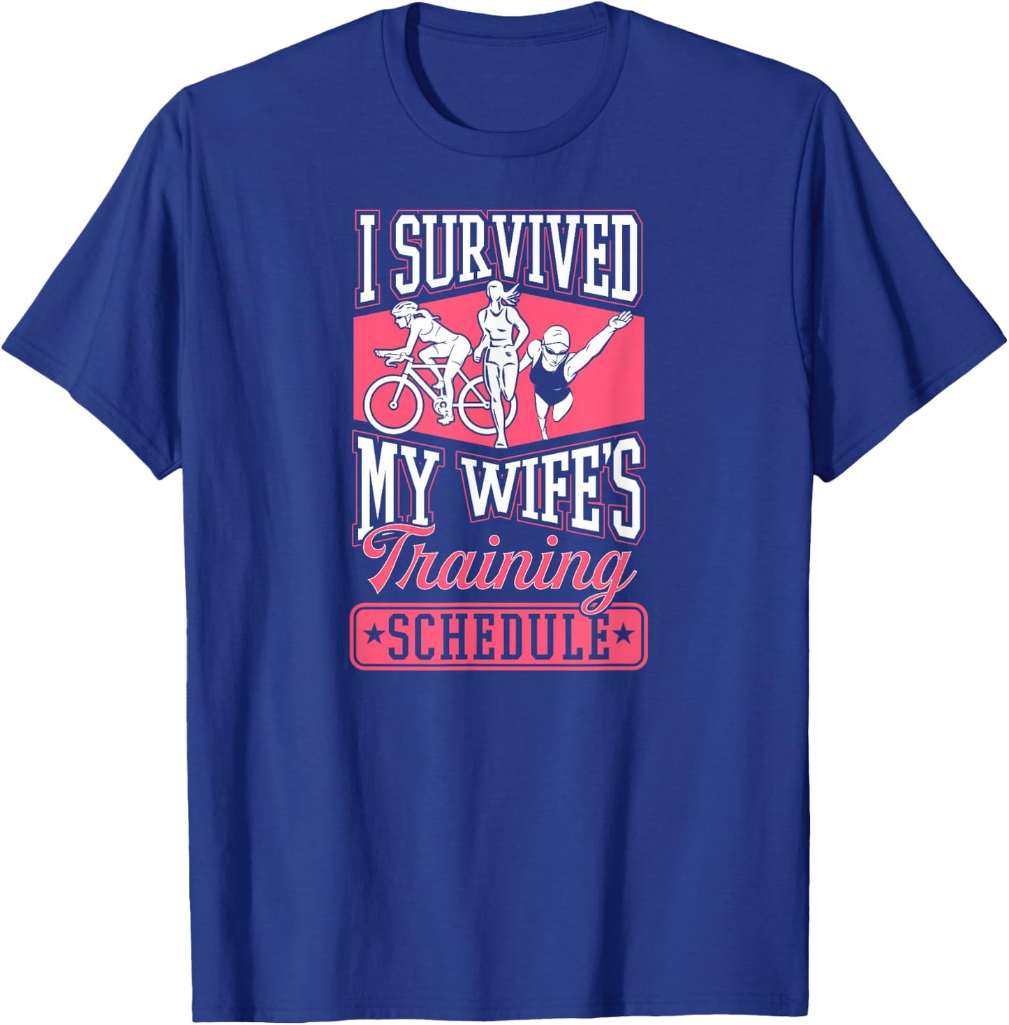 I Survived My Wife's Training Schedule Triathlon T-Shirt - T-Shirt | Royal