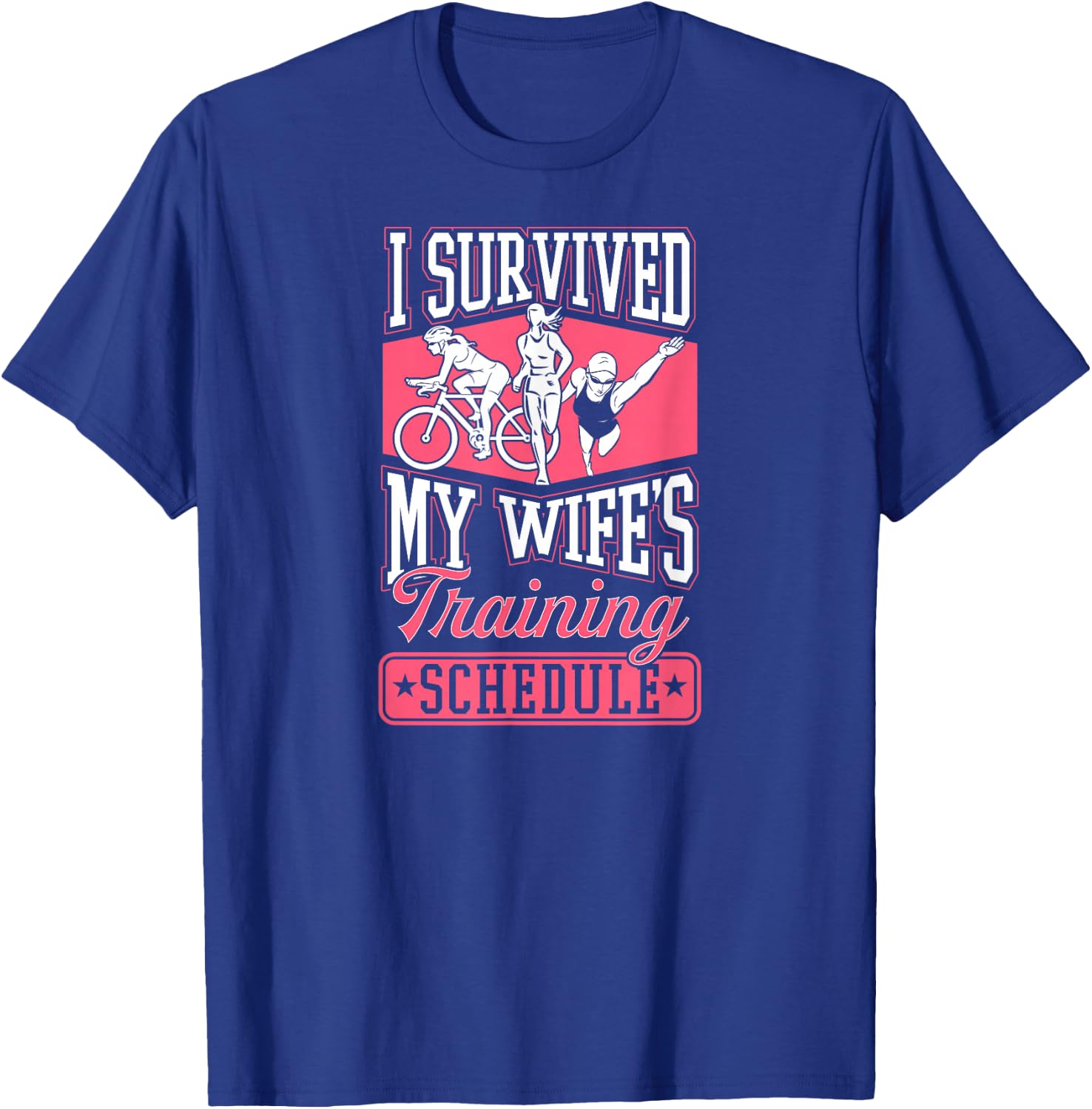 I Survived My Wife's Training Schedule Triathlon T-Shirt - T-Shirt | Royal