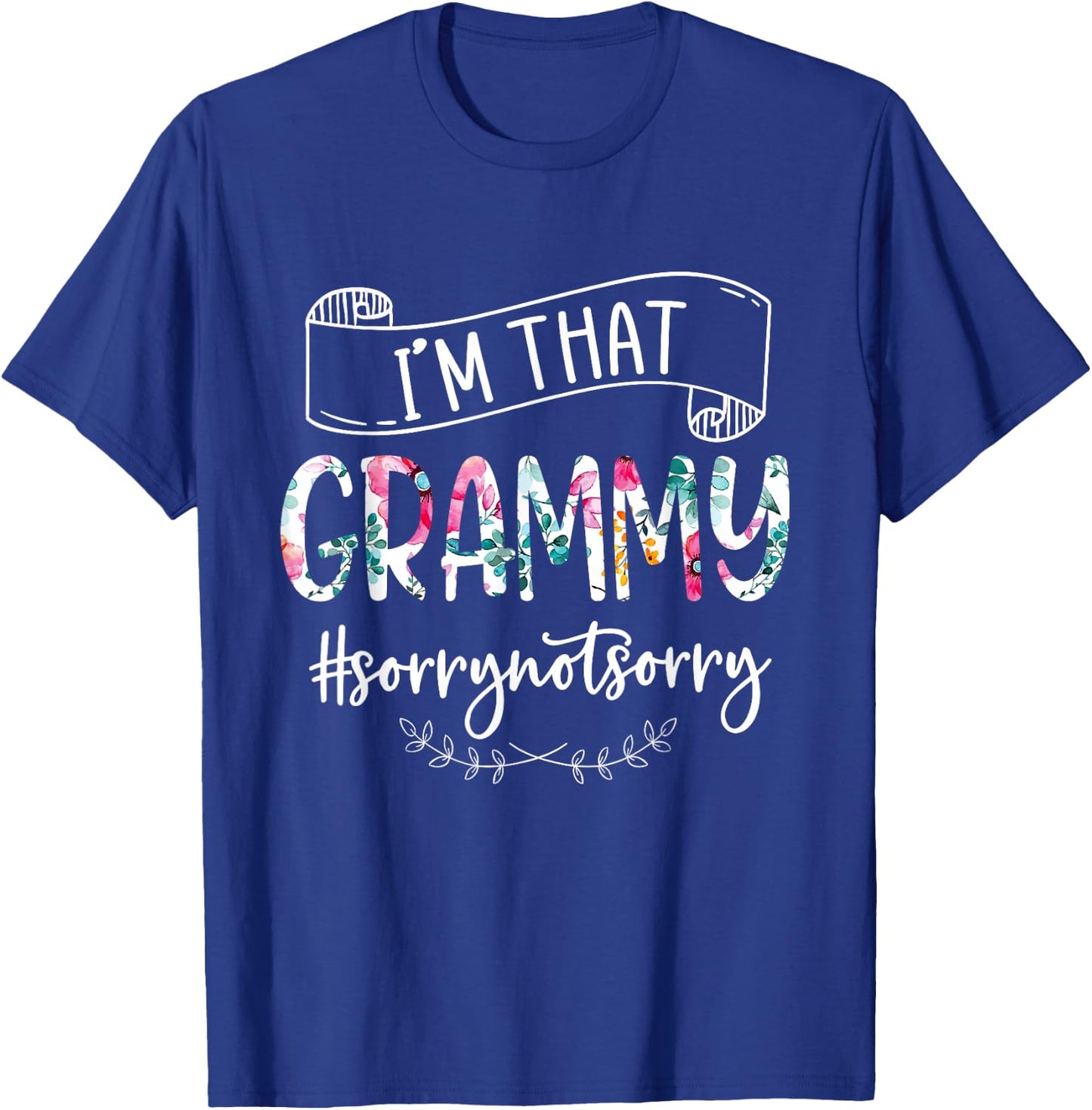 I'm That Grammy Sorry Not Sorry Shirt T-Shirt - T-Shirt | Royal