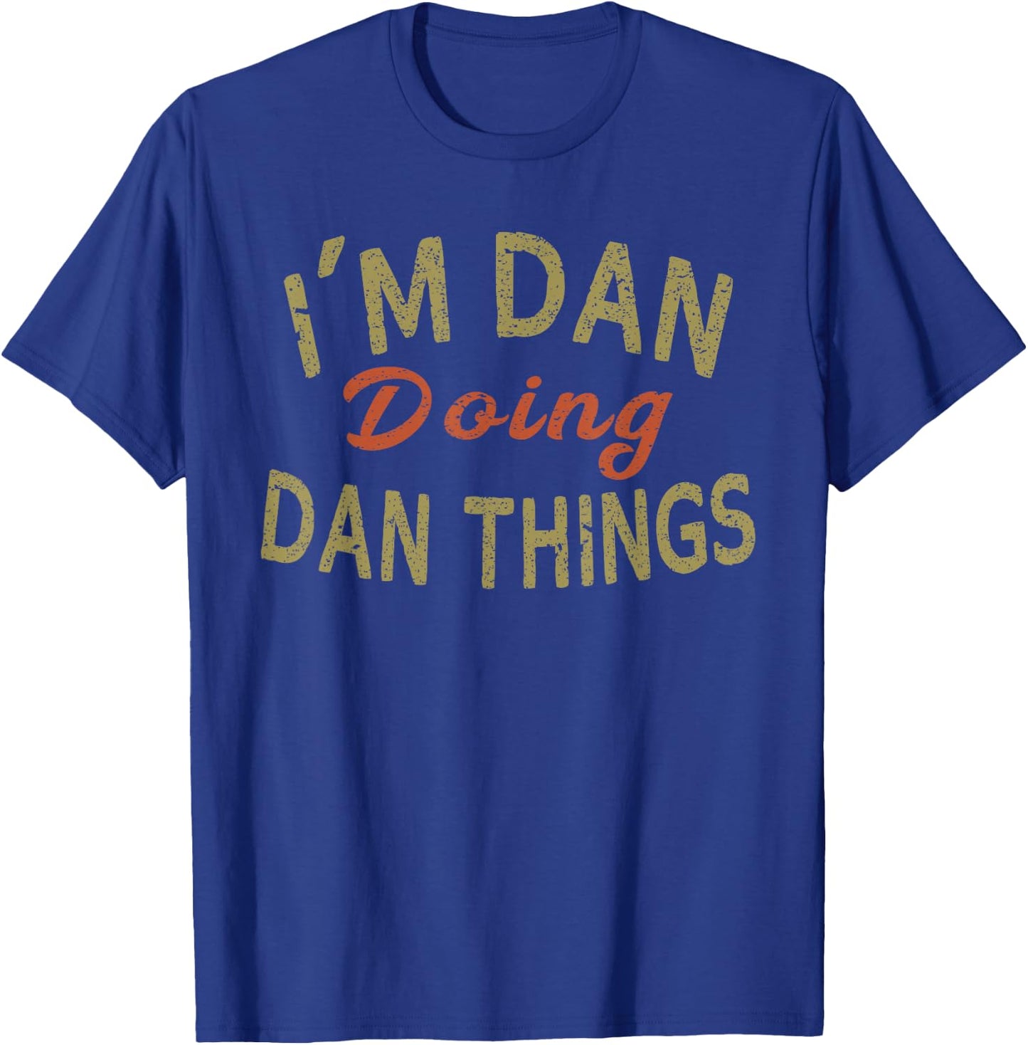 I'm DAN Doing DAN Things Funny Saying Gift T-Shirt - T-Shirt | Royal