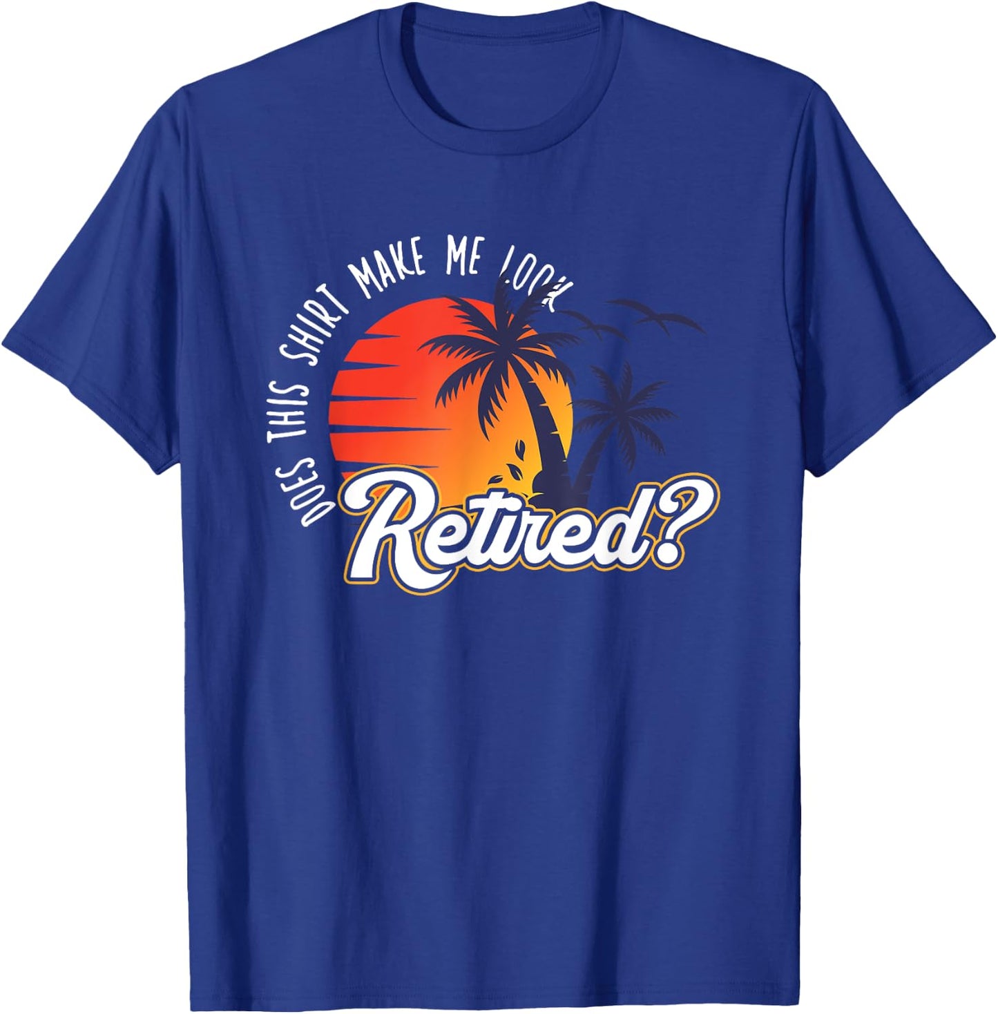 Funny Summer Vacation Does This Shirt Make Me Look Retired Women T-Shirt - T-Shirt | Royal