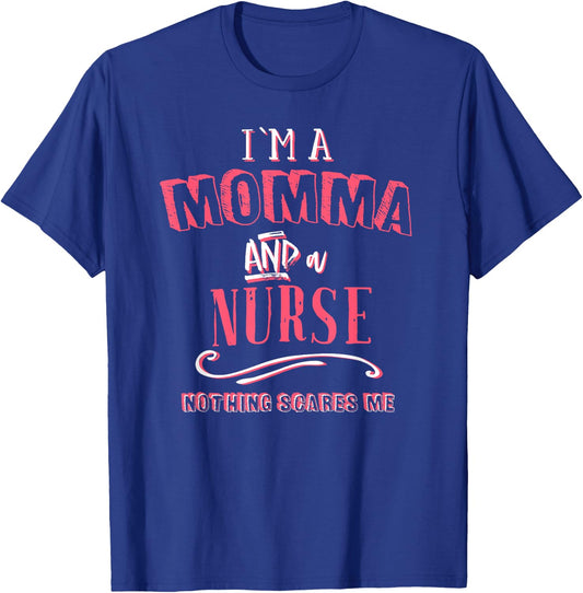 I'm A Momma And Nurse Nothing Scares Me Nursing Gift Mother T-Shirt - T-Shirt | Royal