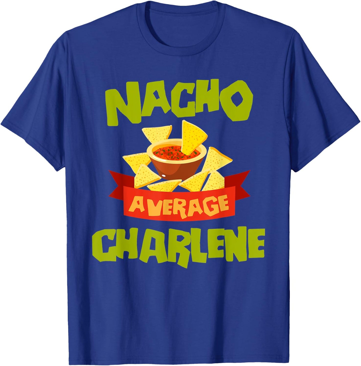NACHO AVERAGE CHARLENE Funny Birthday Personalized Name Gift T-Shirt - T-Shirt | Royal