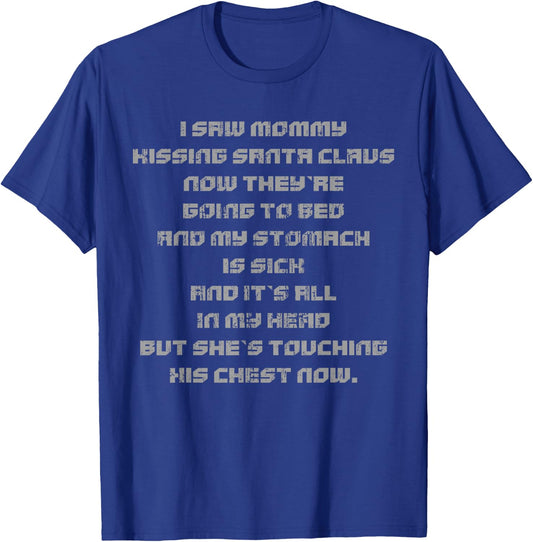 I Saw Mommy Kissing Santa Claus Now They're Going to Bed T-Shirt - T-Shirt | Royal