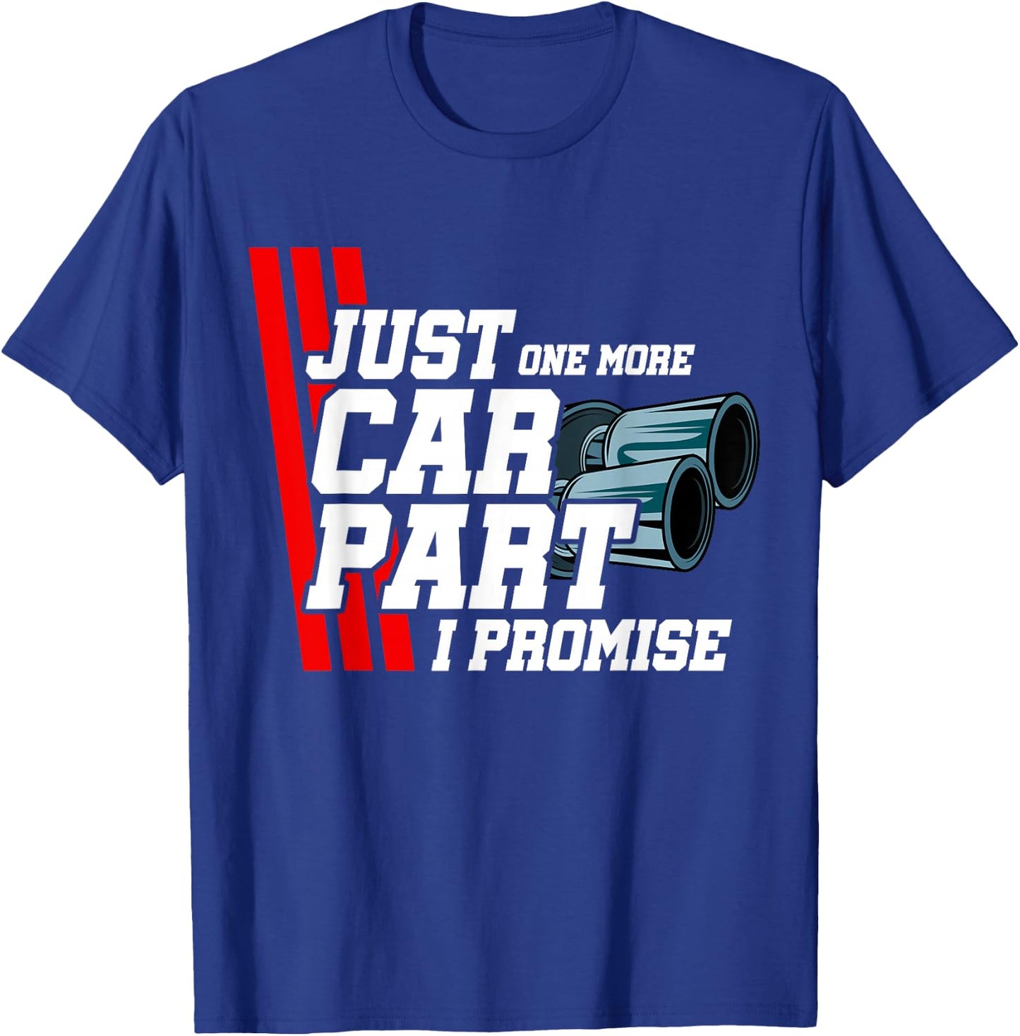 Just One More Car Part I Promise Car Lover Tuning Enthusiast T-Shirt - T-Shirt | Royal