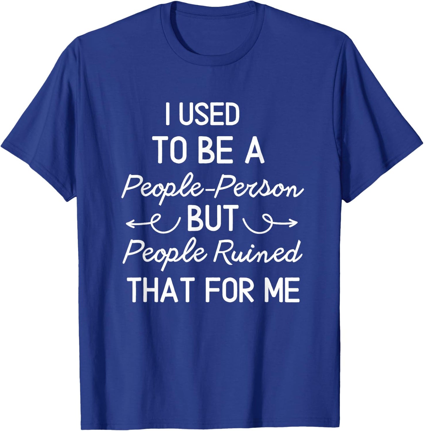 I Used To Be a People Person But People Ruined That For Me T-Shirt - T-Shirt | Royal