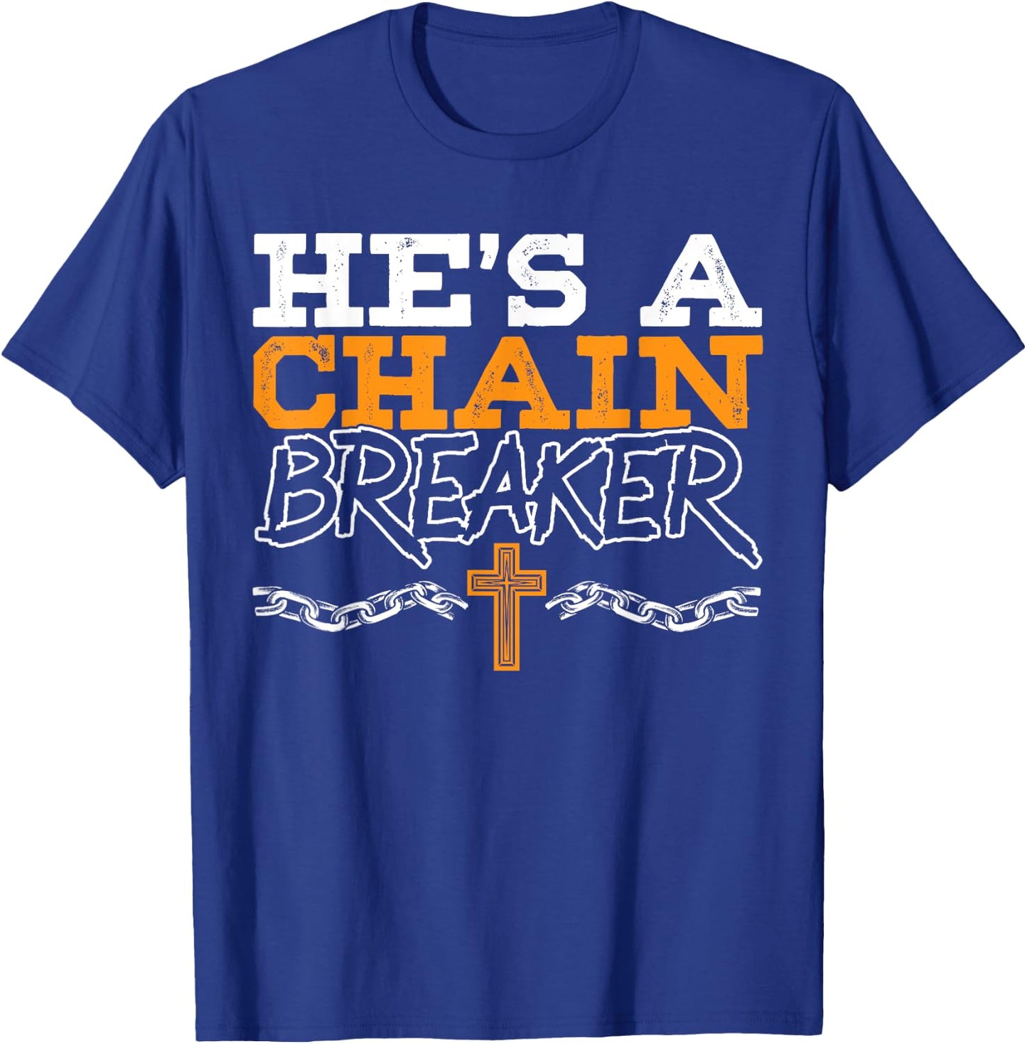 He's A Chain Breaker Christian Religious Servant Of God T-Shirt - T-Shirt | Royal