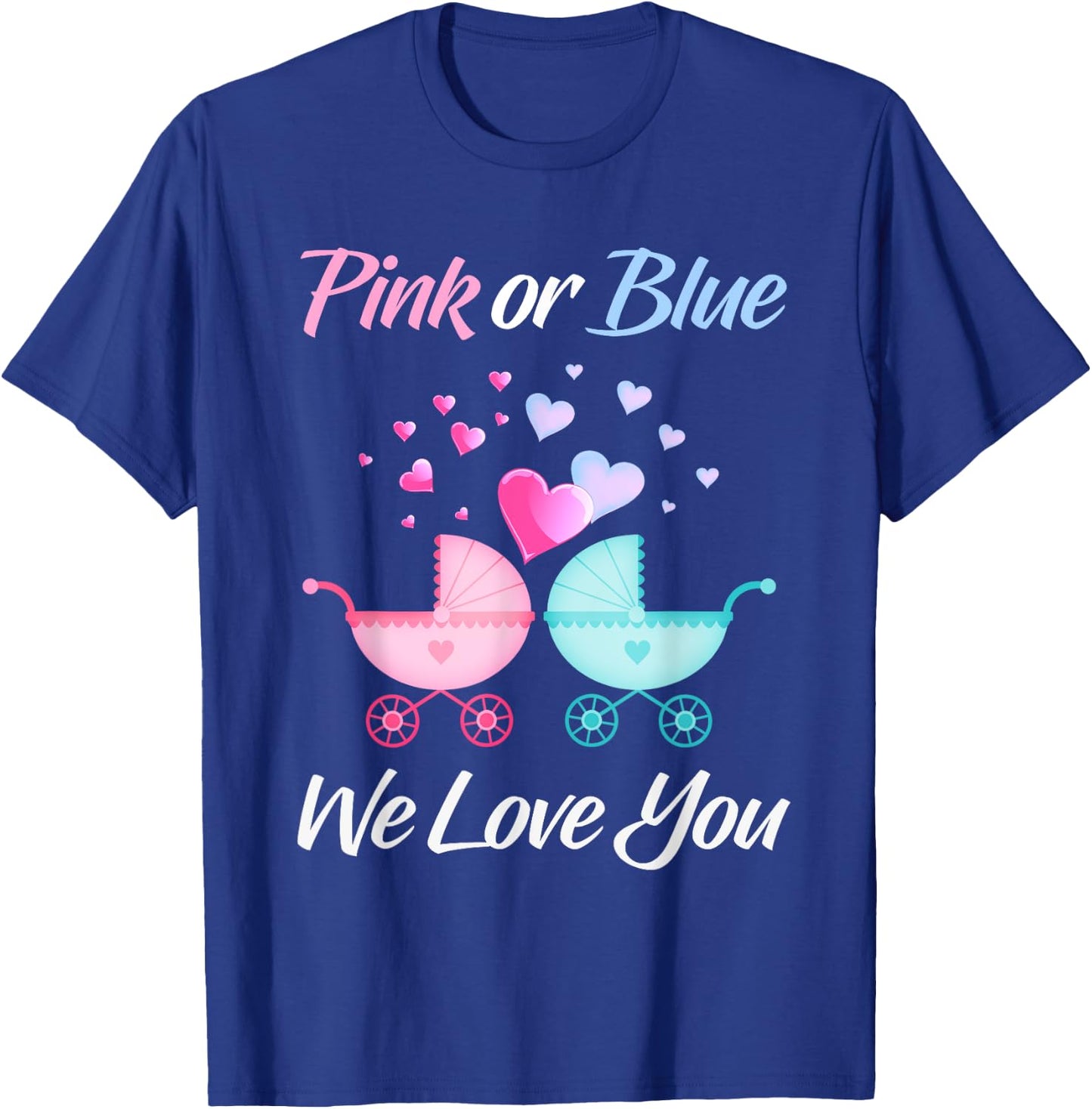 Gender Reveal Pink or Blue We Love You Men and Women Team T-Shirt - T-Shirt | Royal
