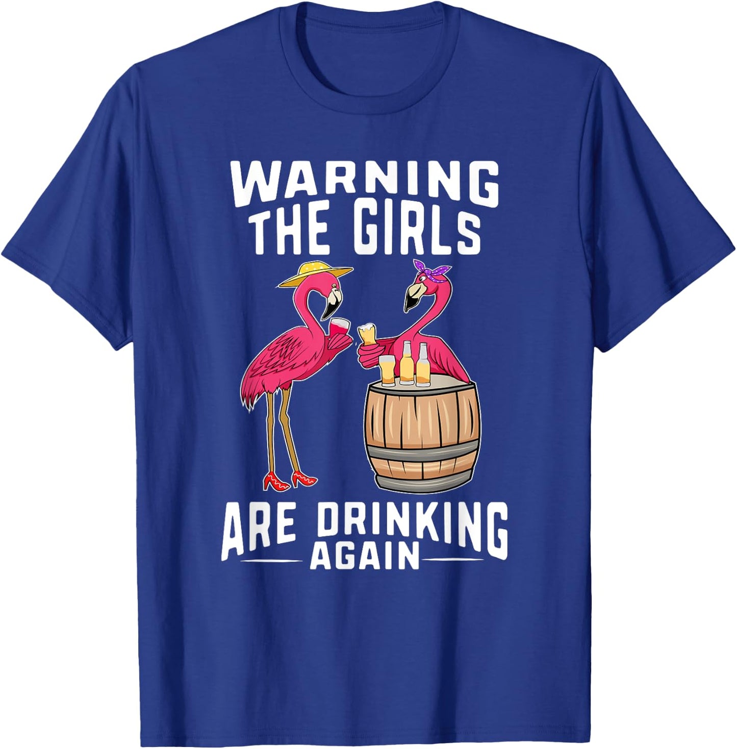 Warning The Girls Are Drinking Again Wine Drinker Flamingos T-Shirt - T-Shirt | Royal