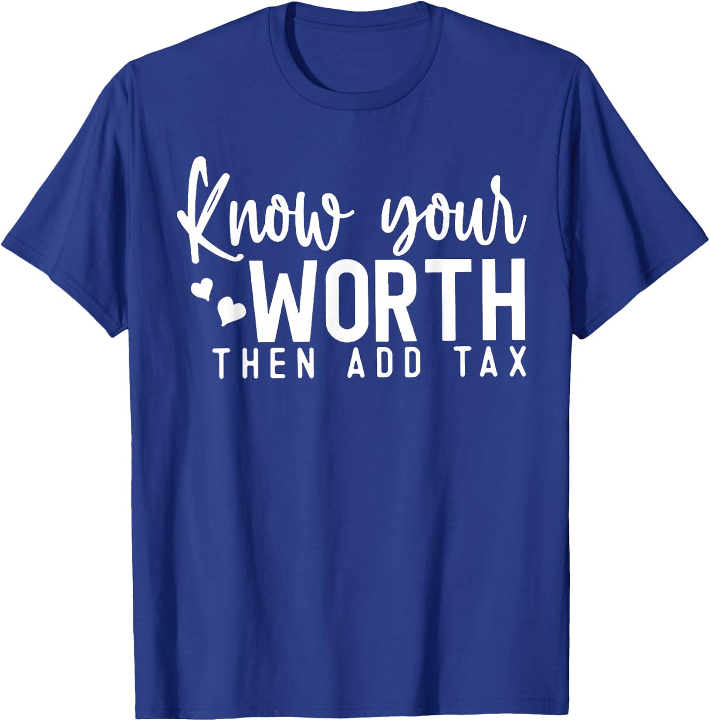 Know Your Worth Then Add Tax T-Shirt - T-Shirt | Royal