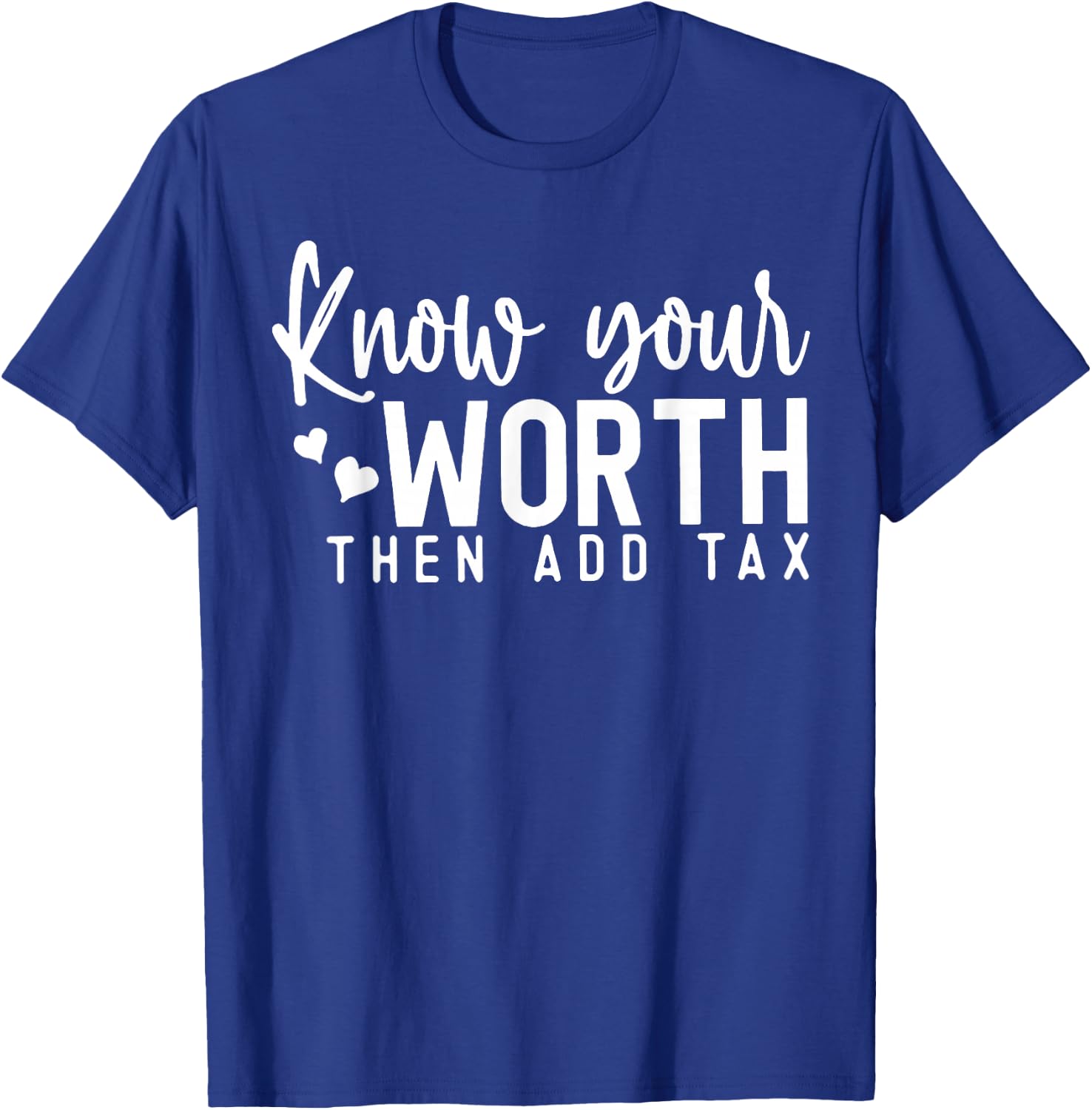 Know Your Worth Then Add Tax T-Shirt - T-Shirt | Royal