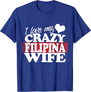 I Love my Crazy Filipina Wife Funny but Loving T-Shirt - T-Shirt | Royal