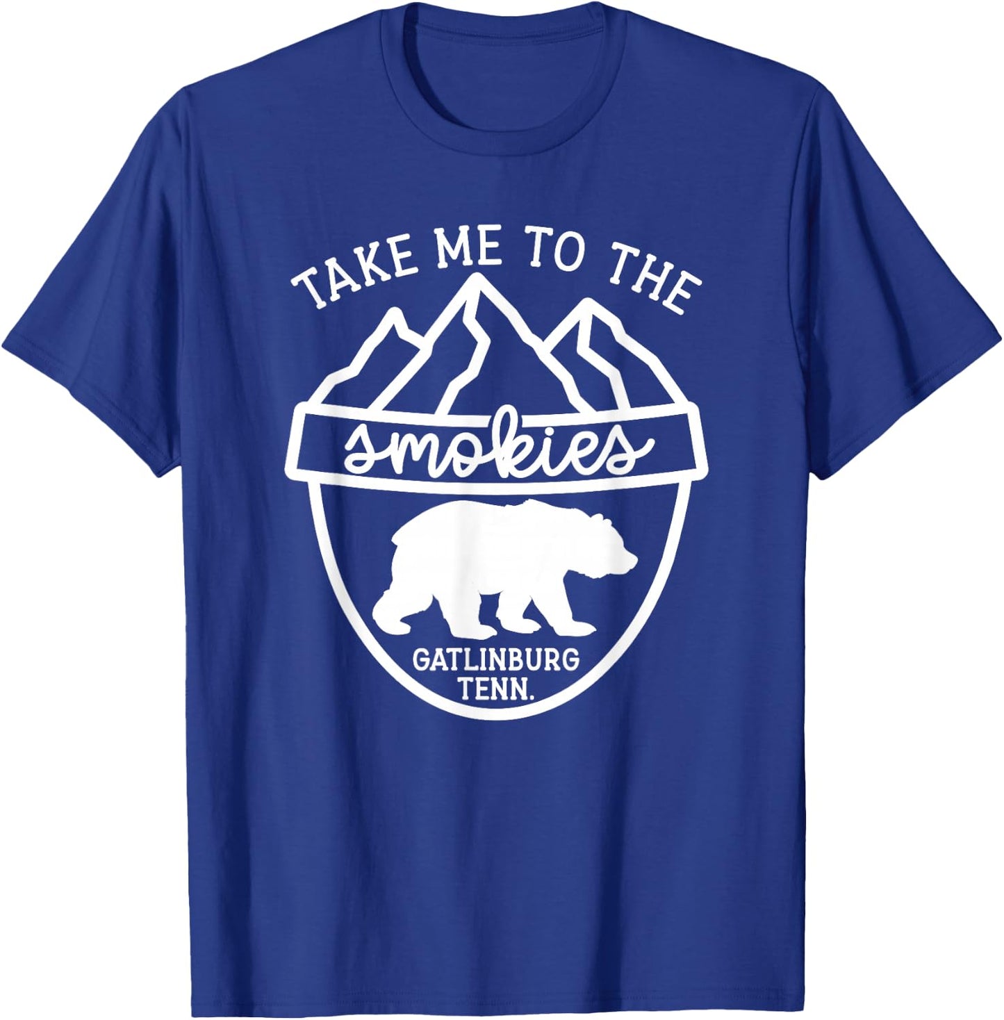 Take Me To The Smokies Smoky Mountain Gatlinburg TN Vacation T-Shirt - T-Shirt | Royal