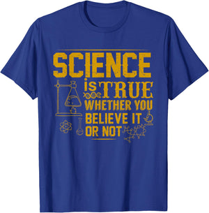 Science Is True Whether You Believe It or Not T-Shirt - T-Shirt | Royal