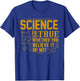 Science Is True Whether You Believe It or Not T-Shirt - T-Shirt | Royal