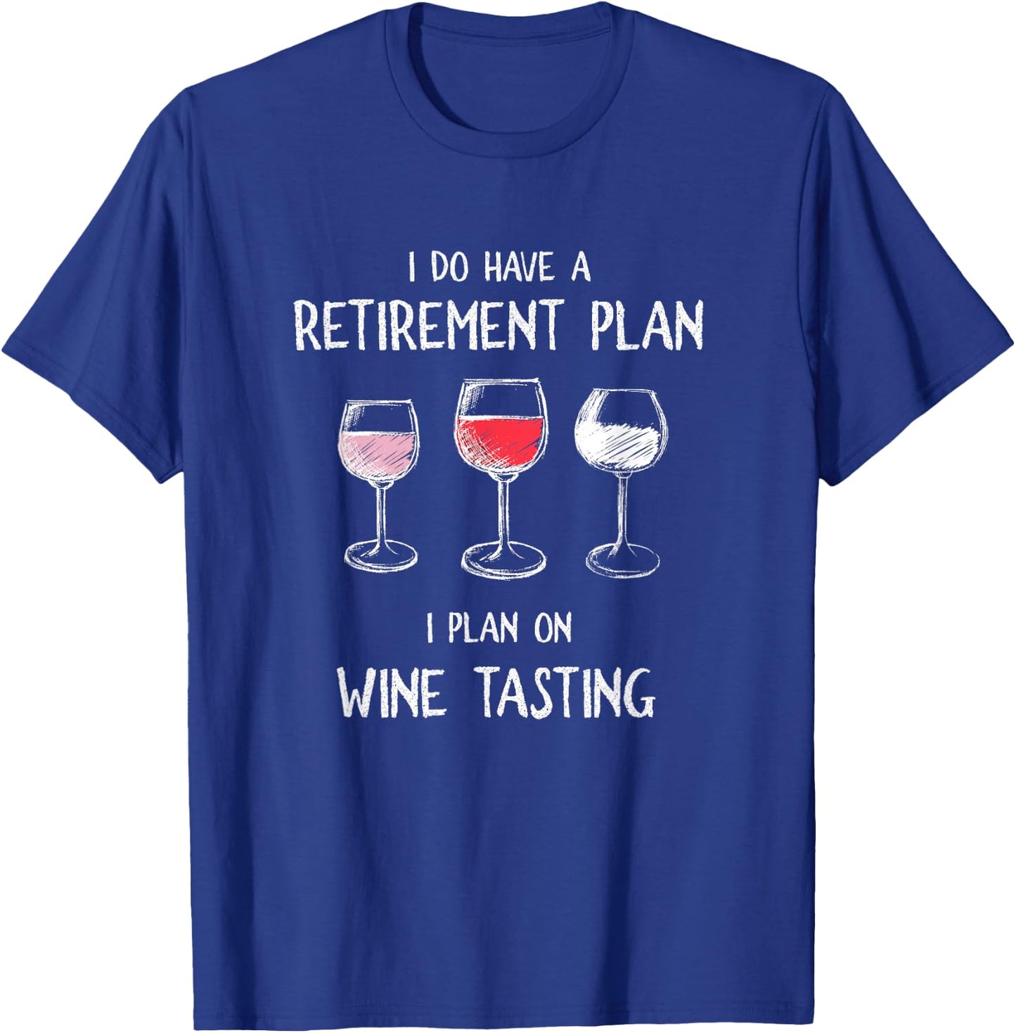 I Do Have A Retirement Plan. I Plan On Wine Tasting. T-Shirt - T-Shirt | Royal