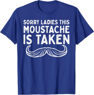 Sorry Ladies Moustache Taken Funny Valentines Day Men Gift T-Shirt - T-Shirt | Royal