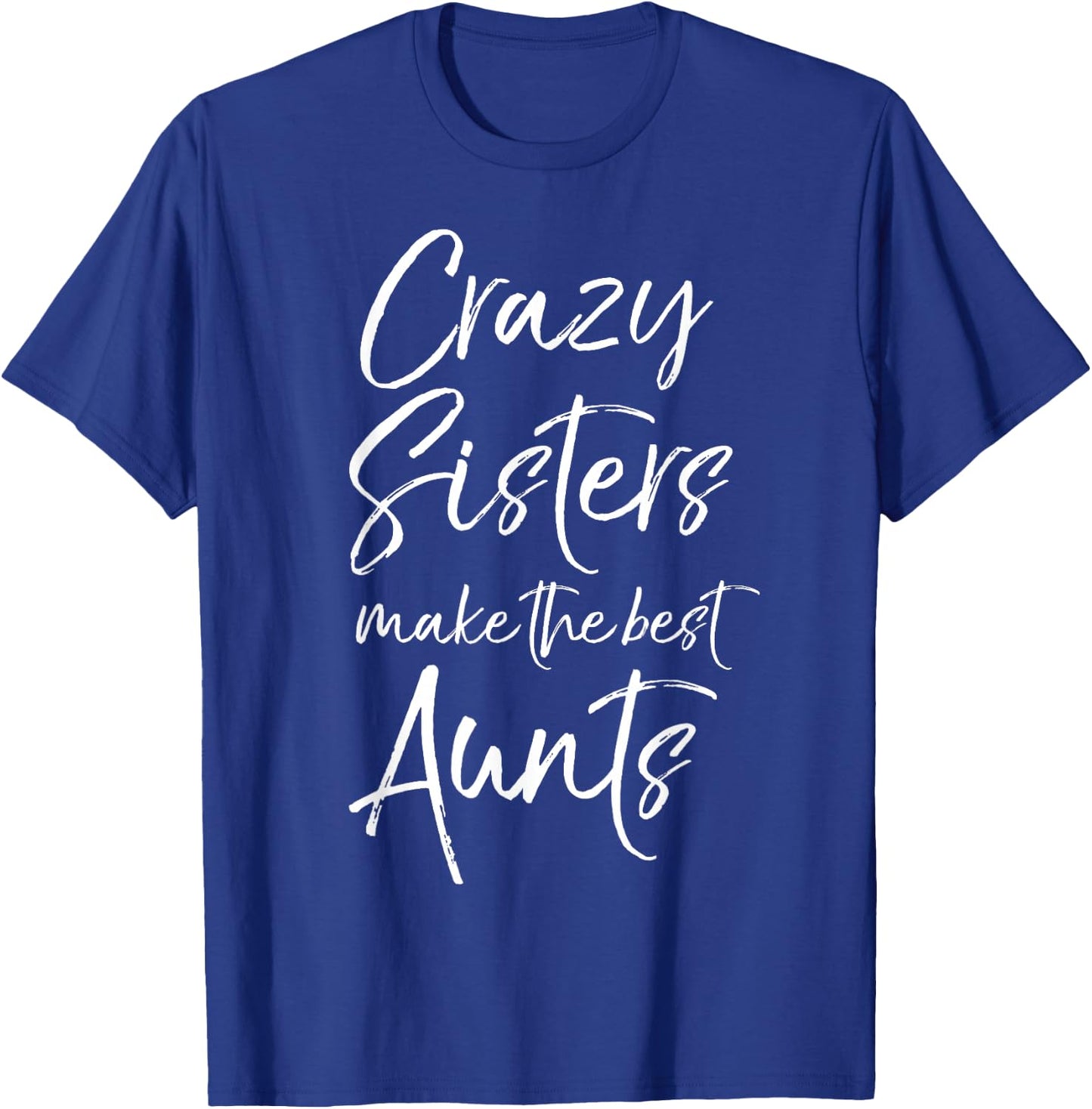 Crazy Sisters Make the Best Aunts Shirt Funny Cute Auntie T-Shirt - T-Shirt | Royal