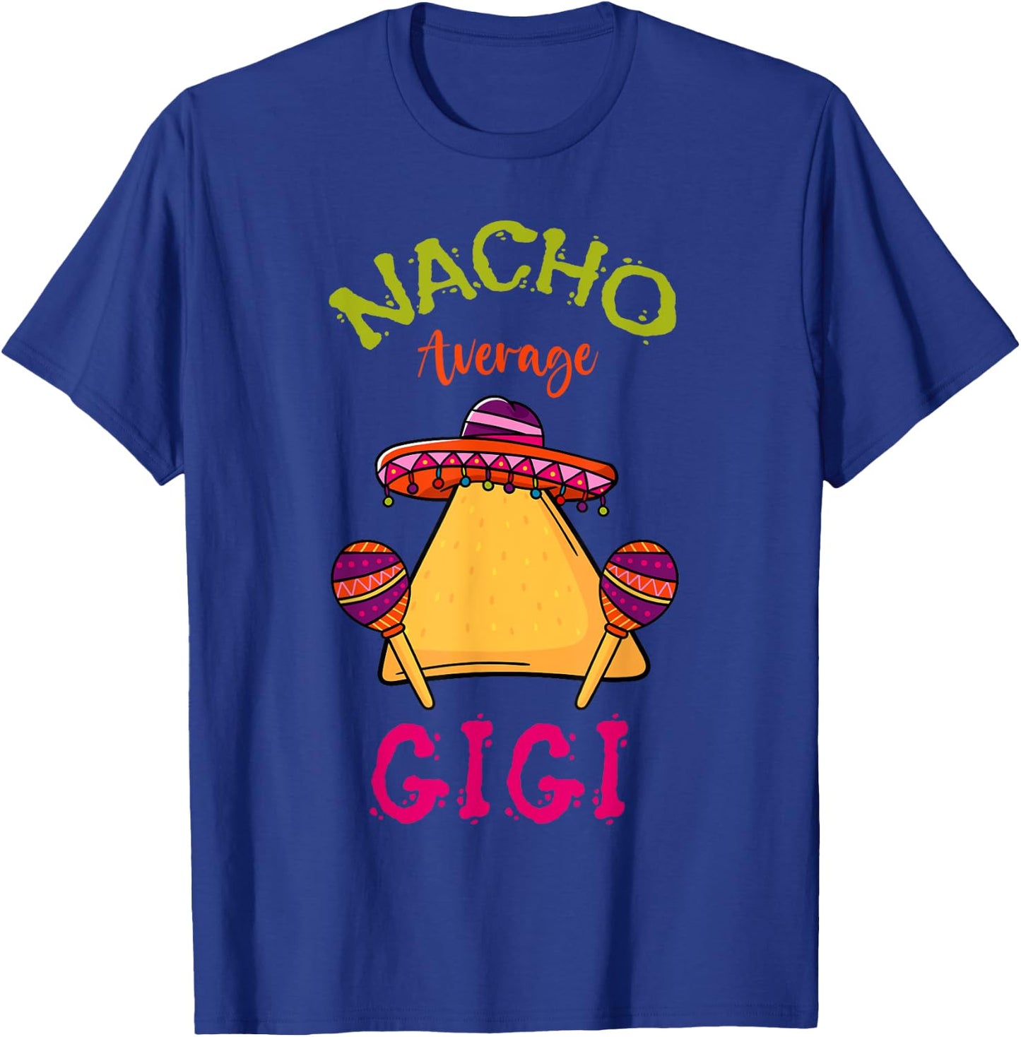 Nacho Average Gigi Mexican Cinco de Mayo Grandma Fiesta T-Shirt - T-Shirt | Royal