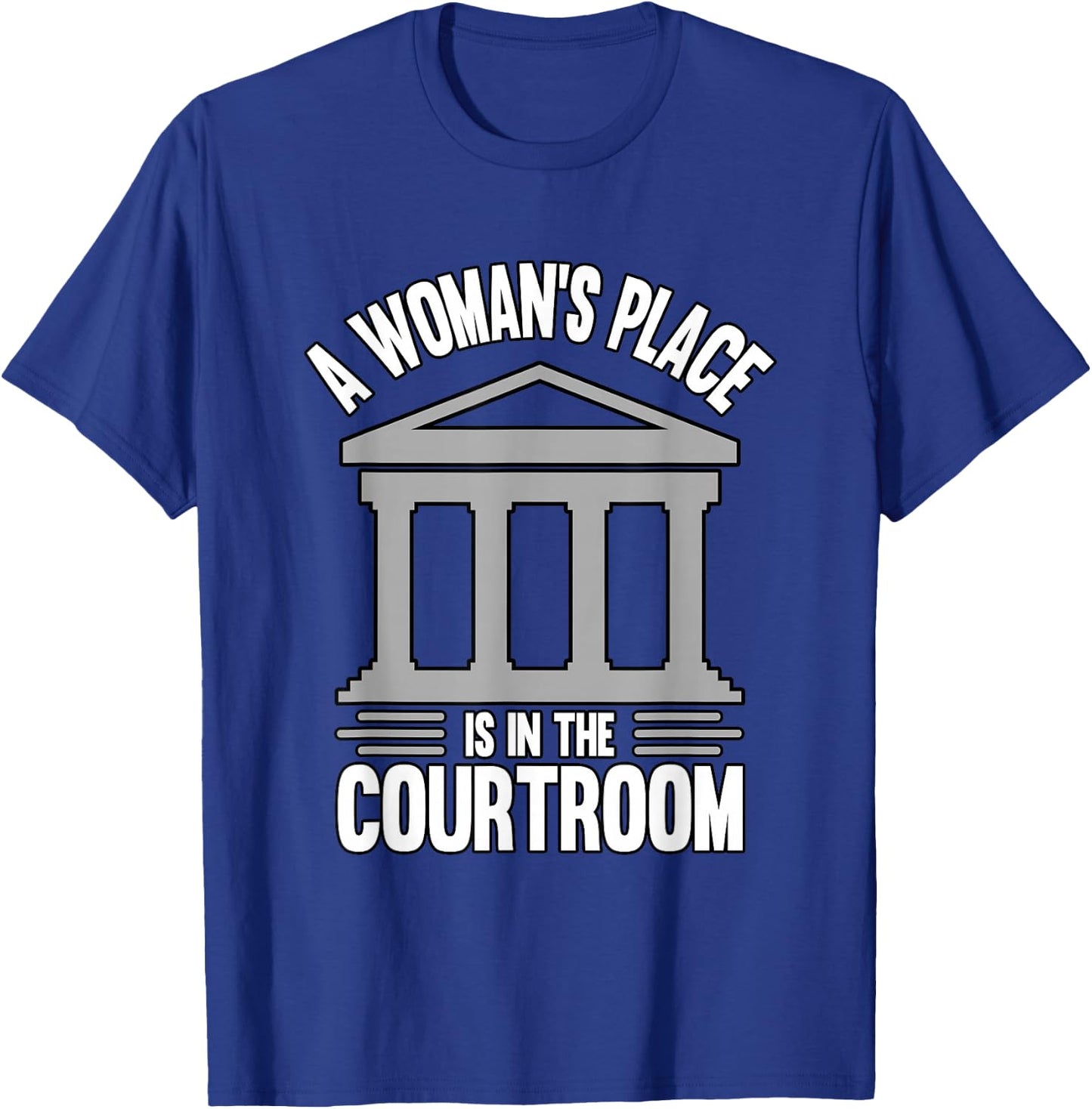 A Woman's Place Is In The Courtroom Law Student T-Shirt - T-Shirt | Royal