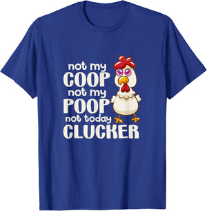 Not My Coop Not My Poop Not Today Clucker Chicken Hen Farmer T-Shirt - T-Shirt | Royal