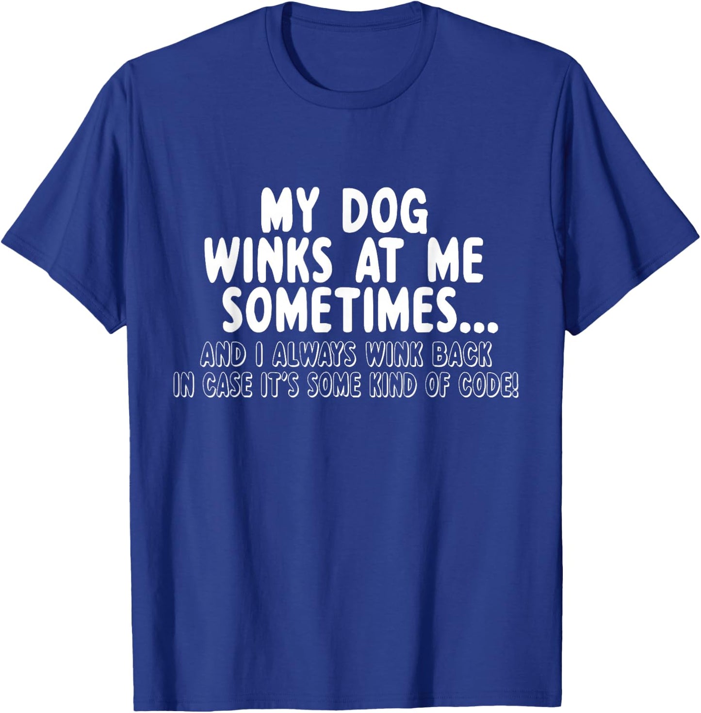 Dog Lover Funny - My Dog Winks At Me Sometimes T-Shirt - T-Shirt | Royal