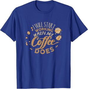 I Will Start Working When My Coffee Does Funny Coffee T-Shirt - T-Shirt | Royal