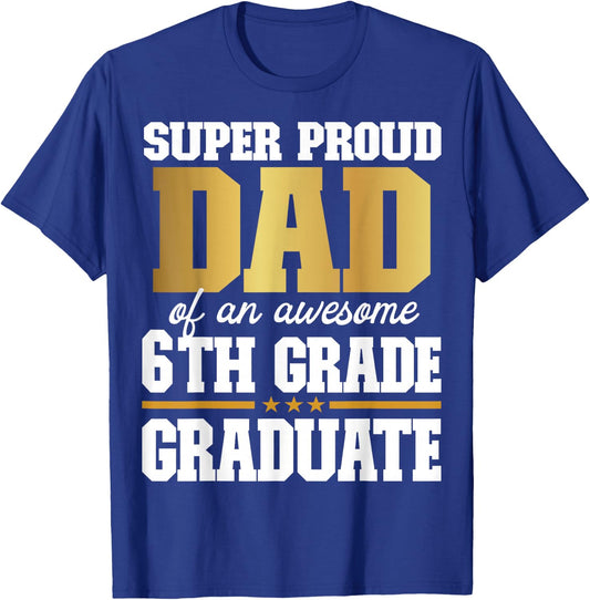 Super Proud Dad of an Awesome 6th Grade Graduate 2024 2025 T-Shirt - T-Shirt | Royal