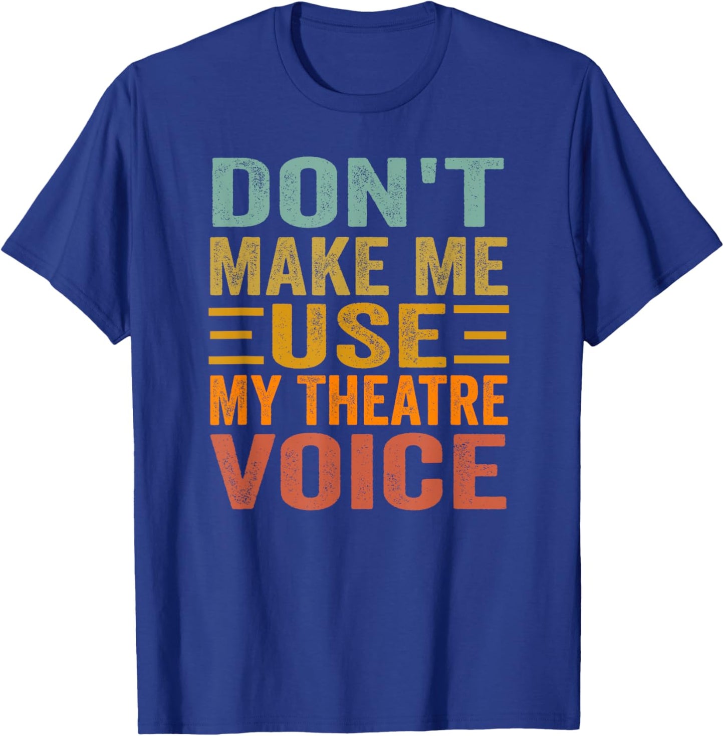 Don't Make Me Use My Theatre Voice - Funny Musical Vintage T-Shirt - T-Shirt | Royal