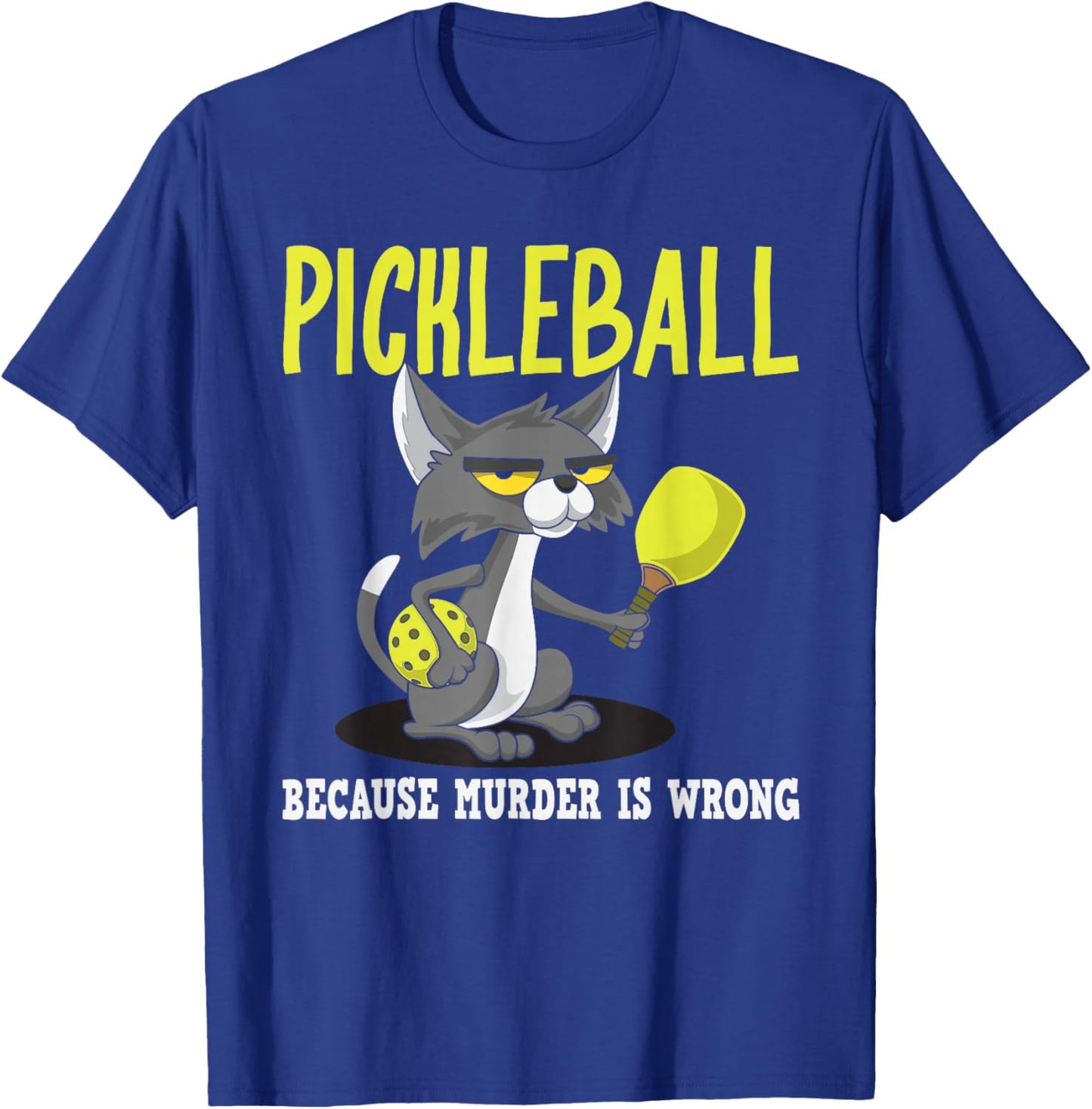 Pickleball Because Murder is Wrong Padel Funny Crazy Cat T-Shirt - T-Shirt | Royal