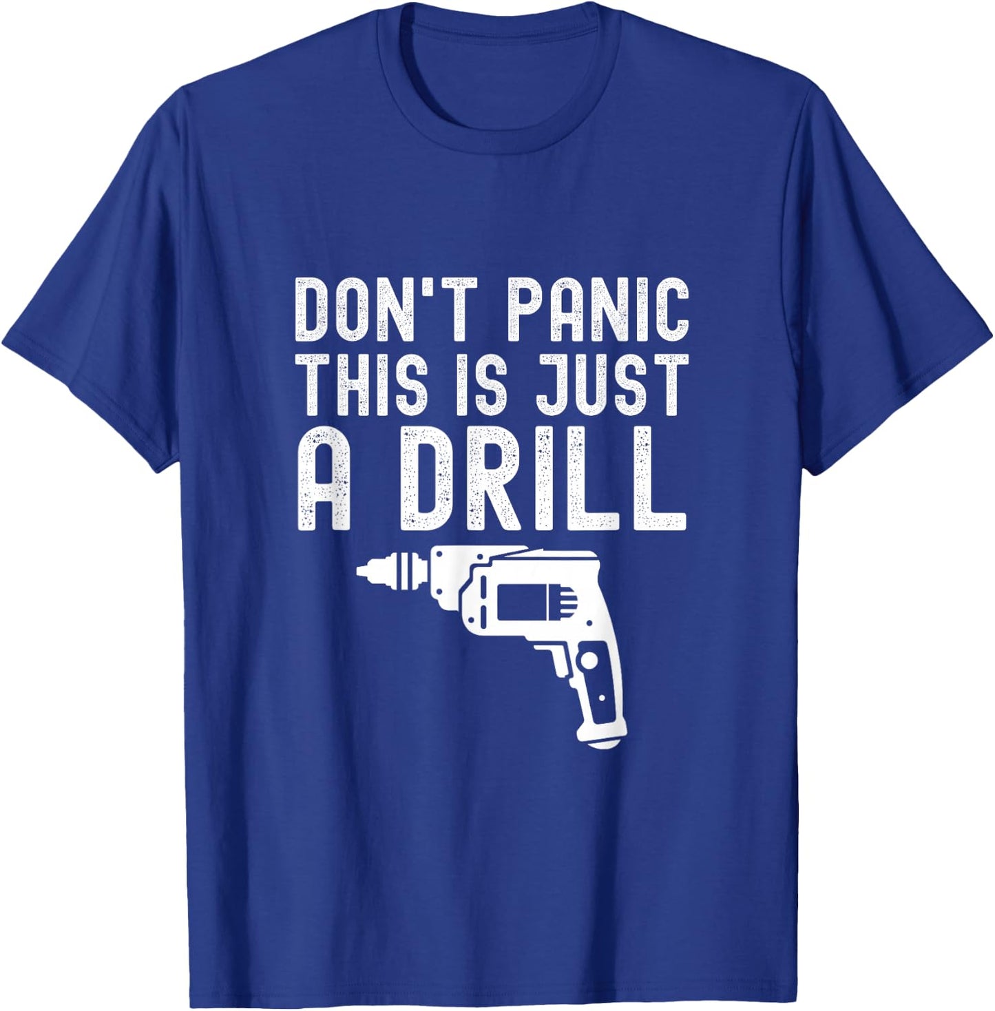 Don't Panic This is Just a Drill Vintage Funny Tool DIY T-Shirt - T-Shirt | Royal