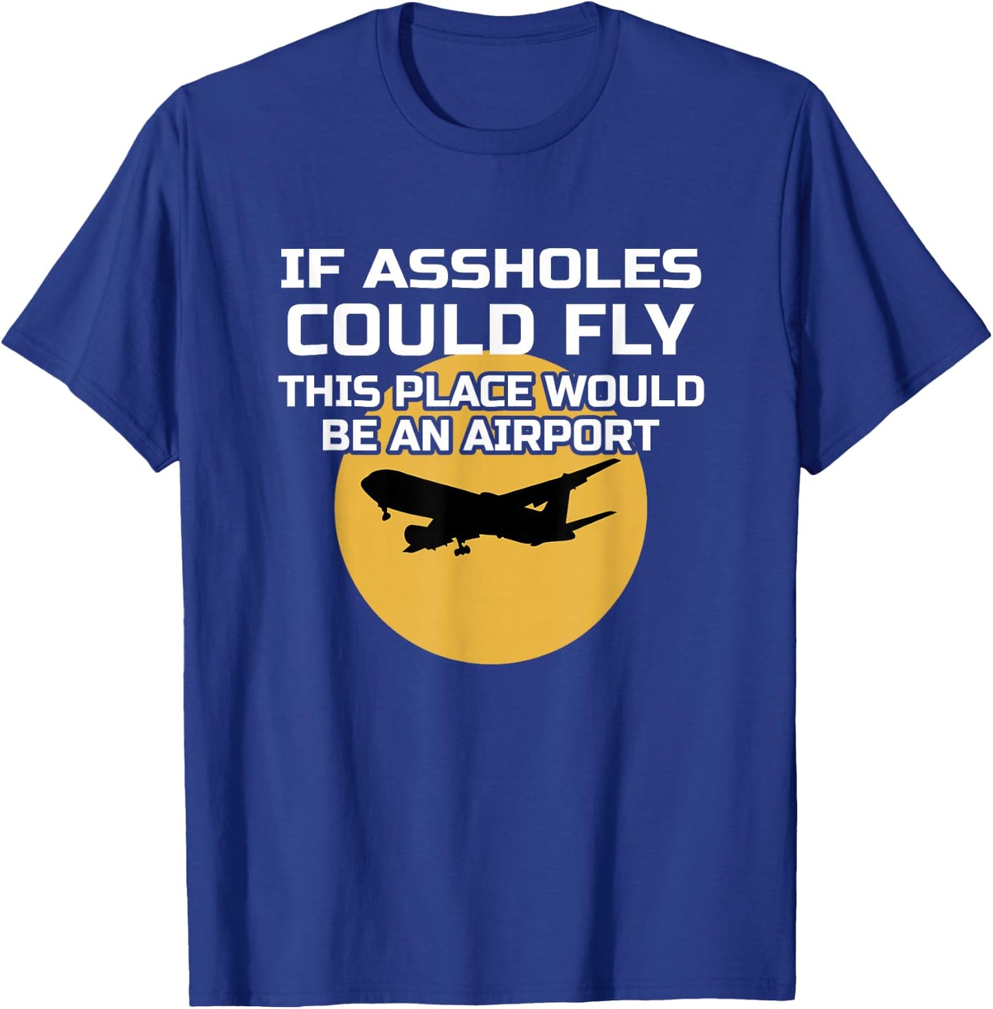 If Assholes Could Fly Funny Airport Gag Asshole Joke T-Shirt - T-Shirt | Royal
