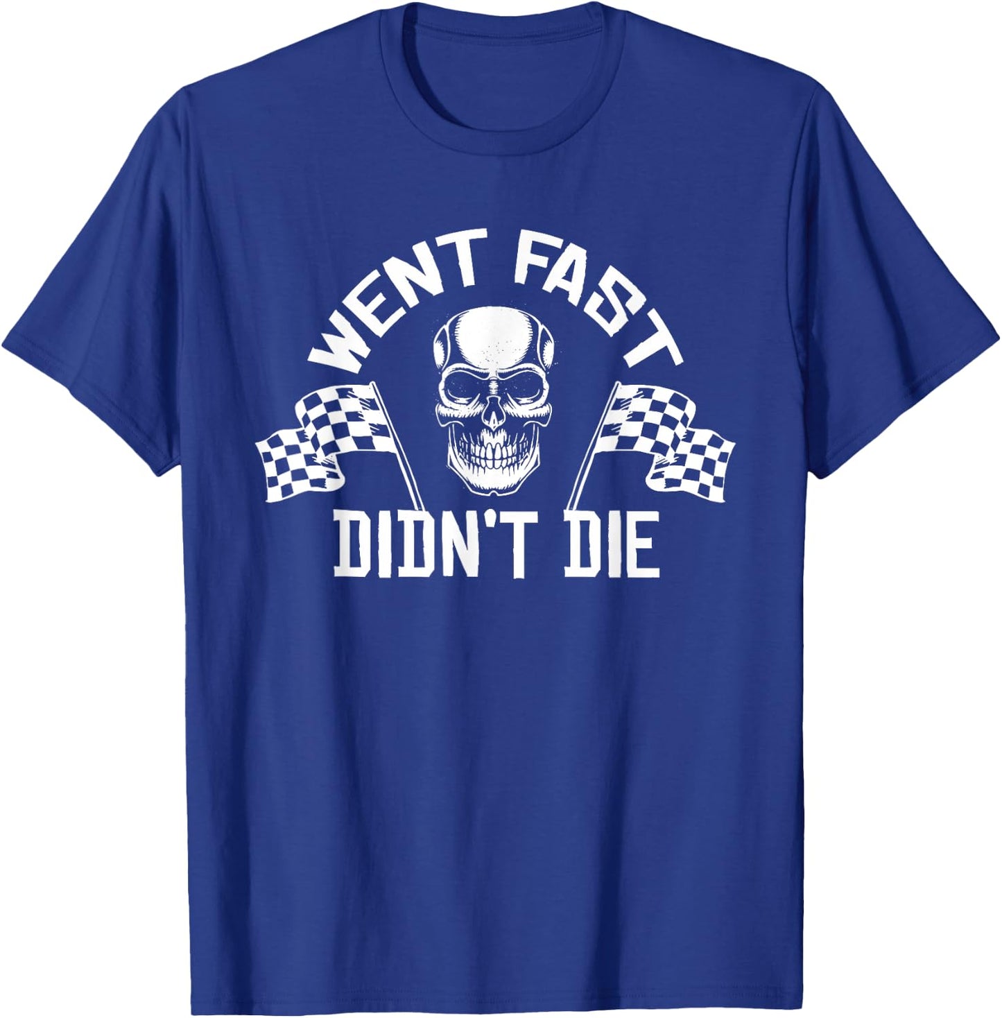 Went Fast Didn't Die T-Shirt - T-Shirt | Royal