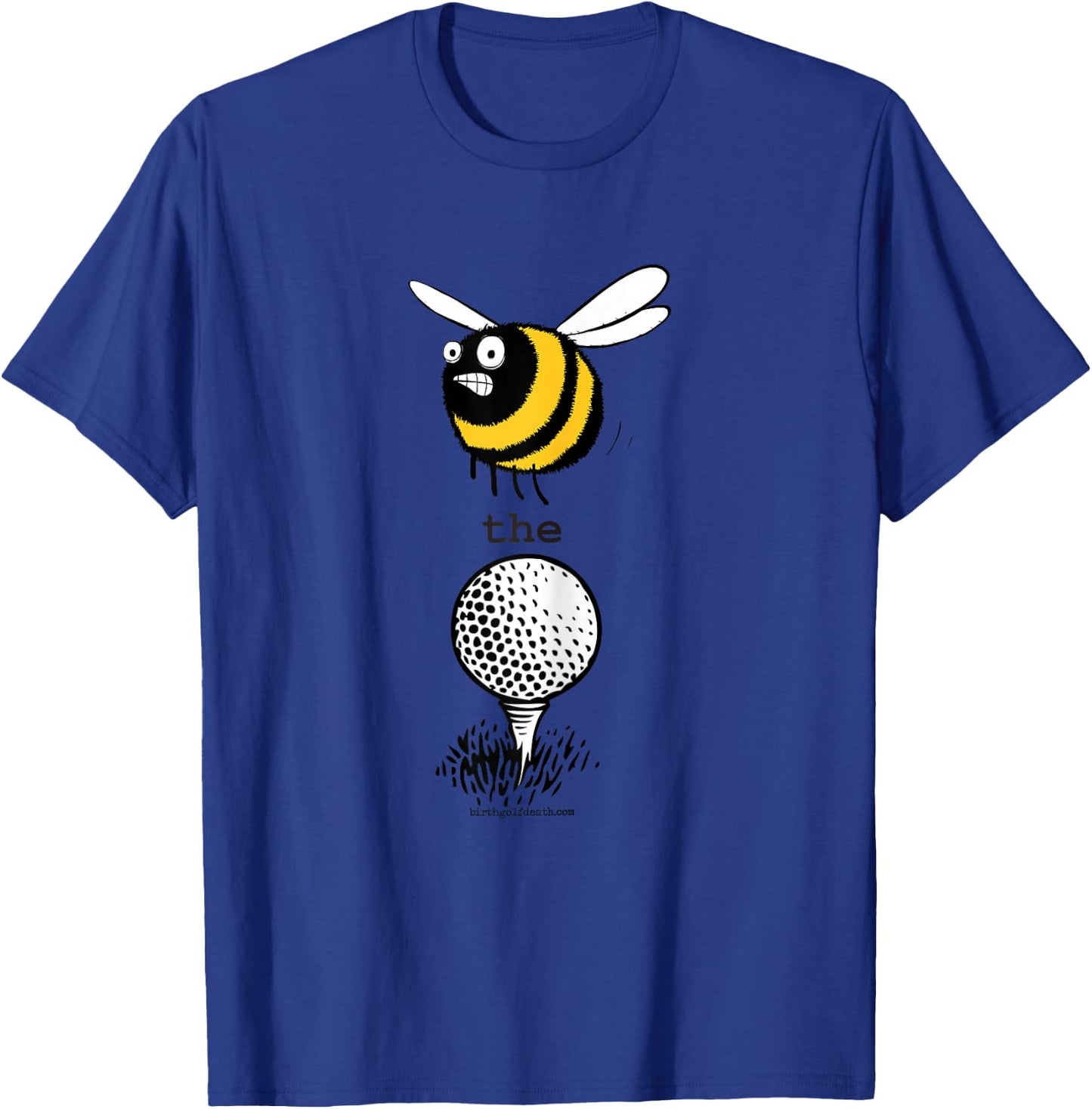 birth.golf.death. Bee the Ball - Women Girls Boys Golf T-Shirt - T-Shirt | Royal