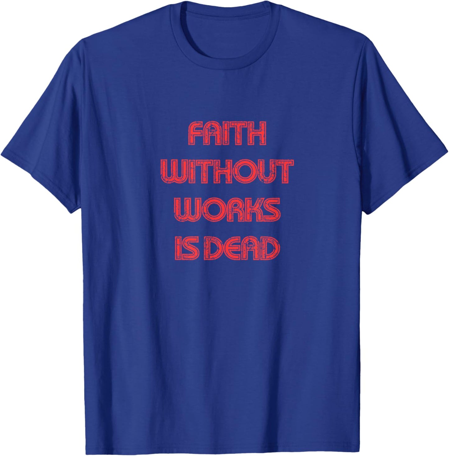 Faith without works is dead, James 2 bible verse, Christian T-Shirt - T-Shirt | Royal