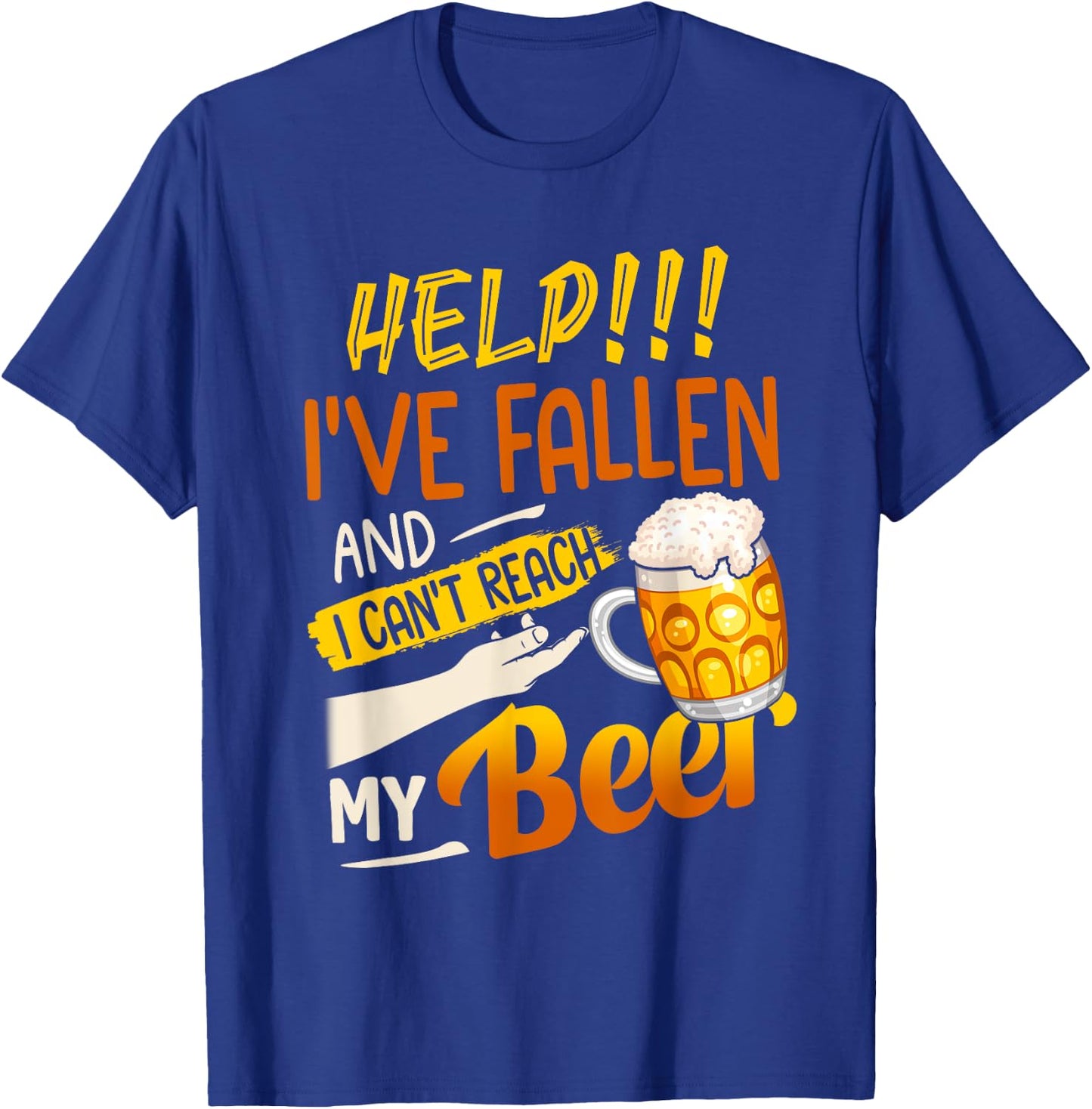 Help I've Fallen And I Can't Reach My Beer T-Shirt - T-Shirt | Royal