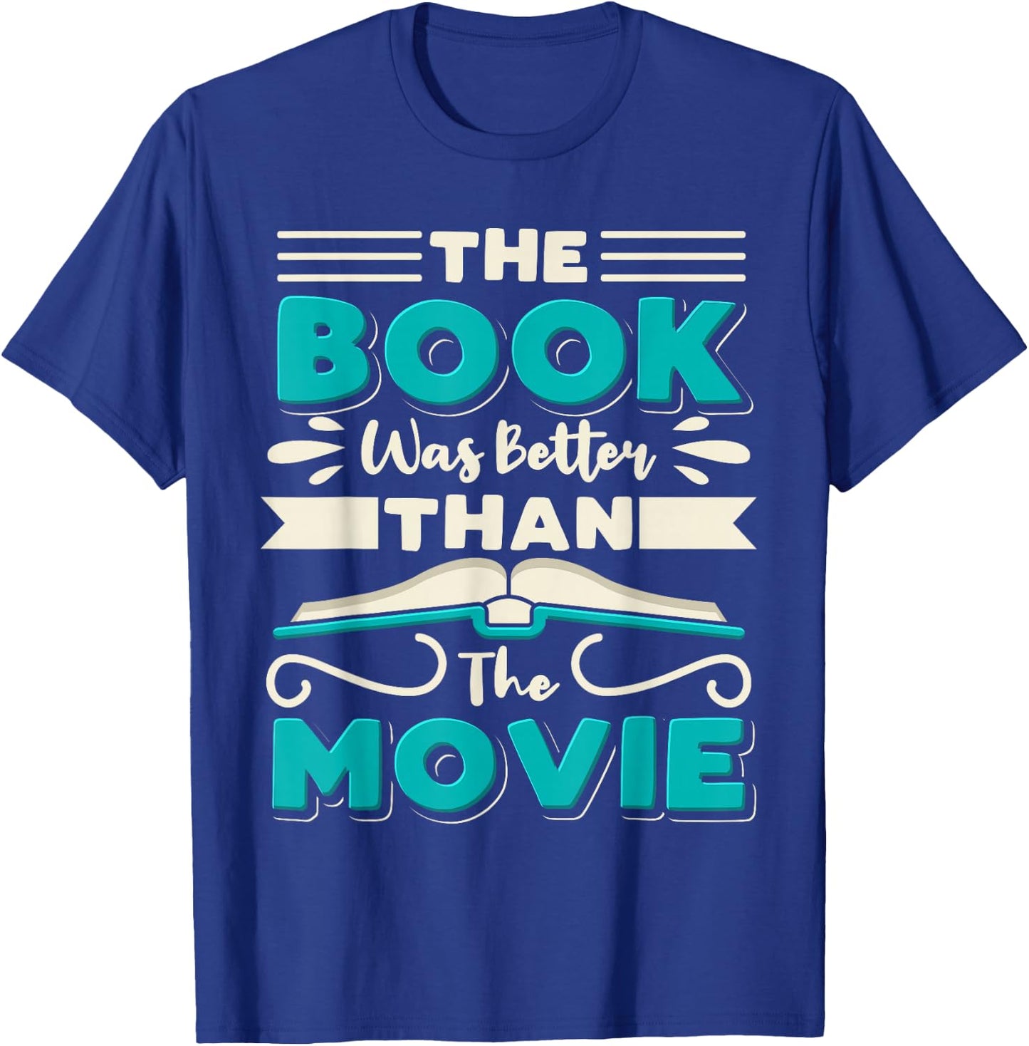 The Book Was Better Than The Movie Literary Library Bookworm T-Shirt - T-Shirt | Royal
