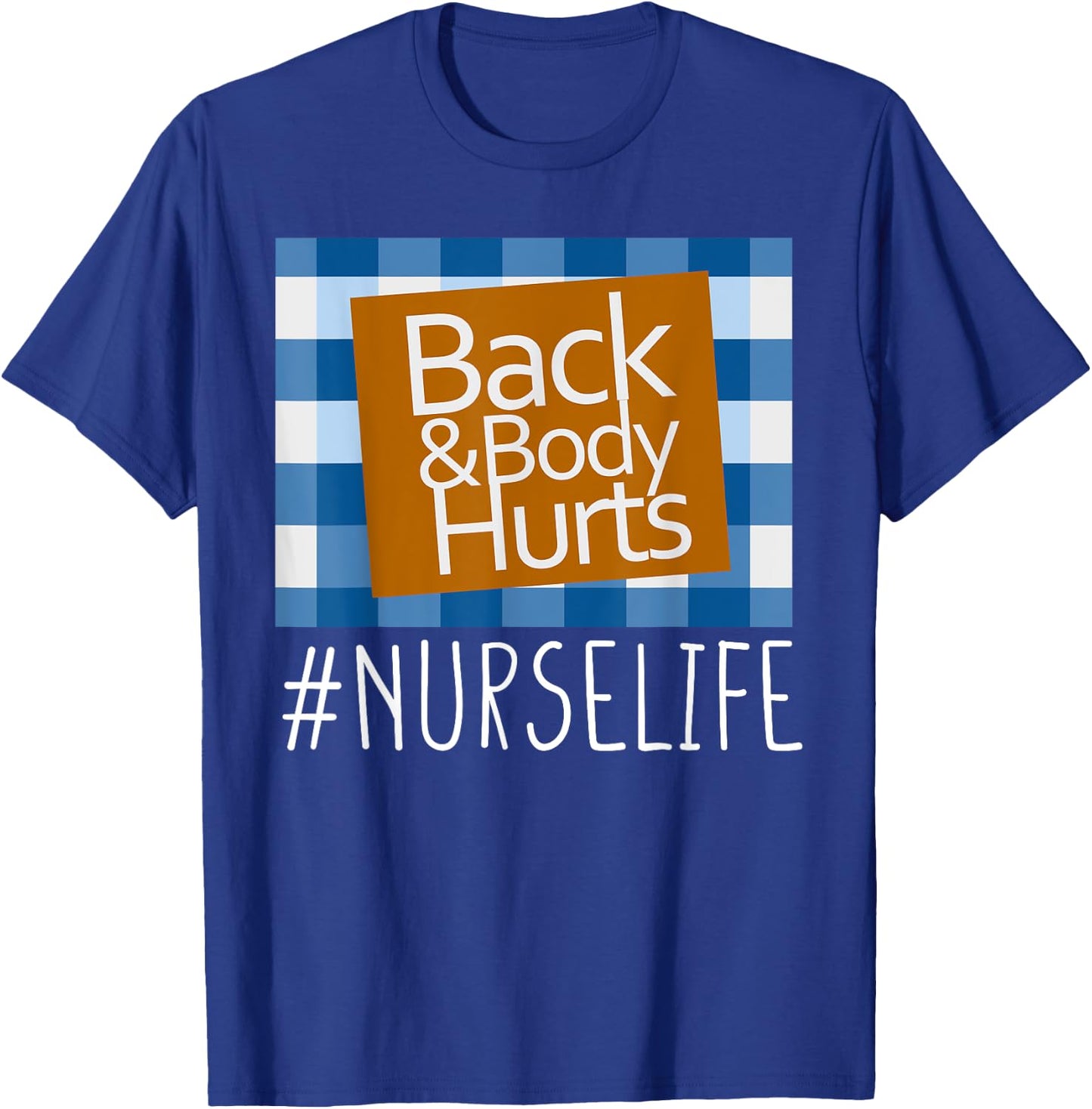 Nurse Life Back & Body Hurts Nurses Funny Healthcare Nurse T-Shirt - T-Shirt | Royal