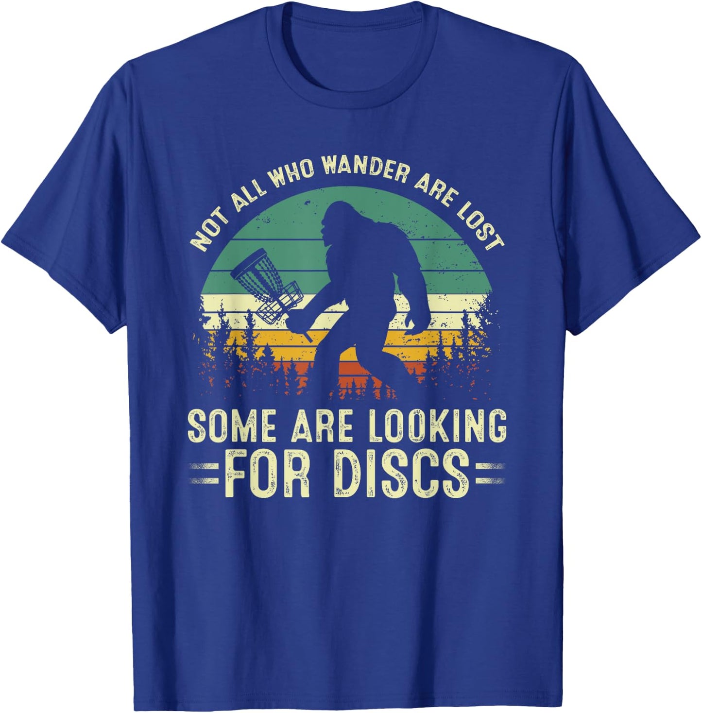 Not All Who Wander Are Lost Some Looking For Discs Bigfoot T-Shirt - T-Shirt | Royal
