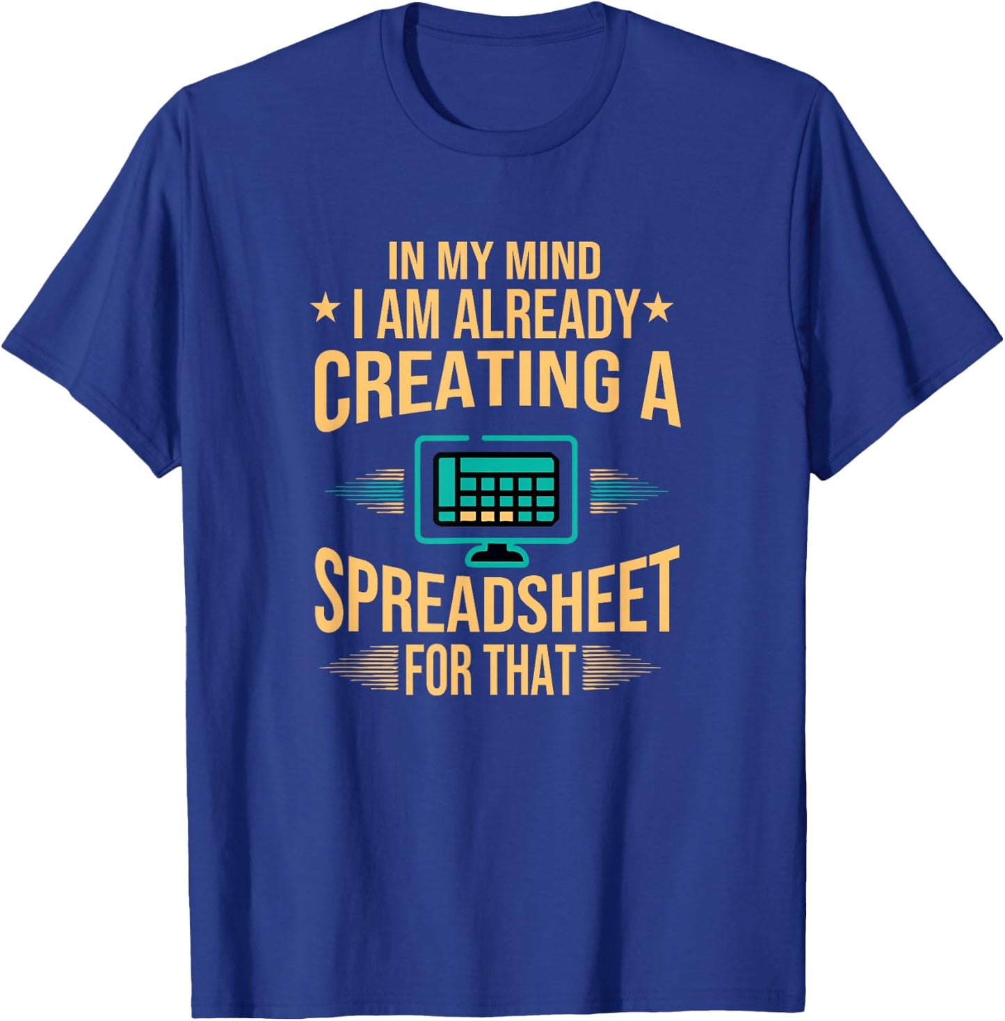 I Am Already Creating A Spreadsheet| Excel Accountant T-Shirt - T-Shirt | Royal