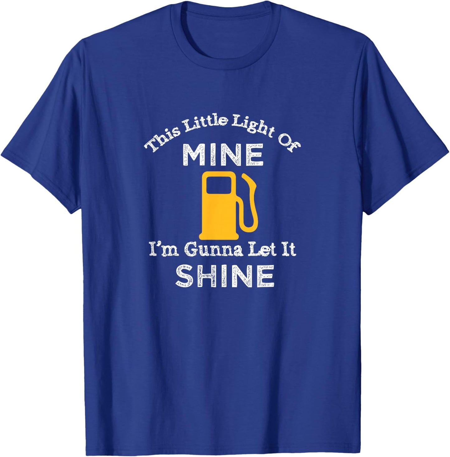 This Little Light Of Mine Let It Shine Out Of Gas Shirt T-Shirt - T-Shirt | Royal