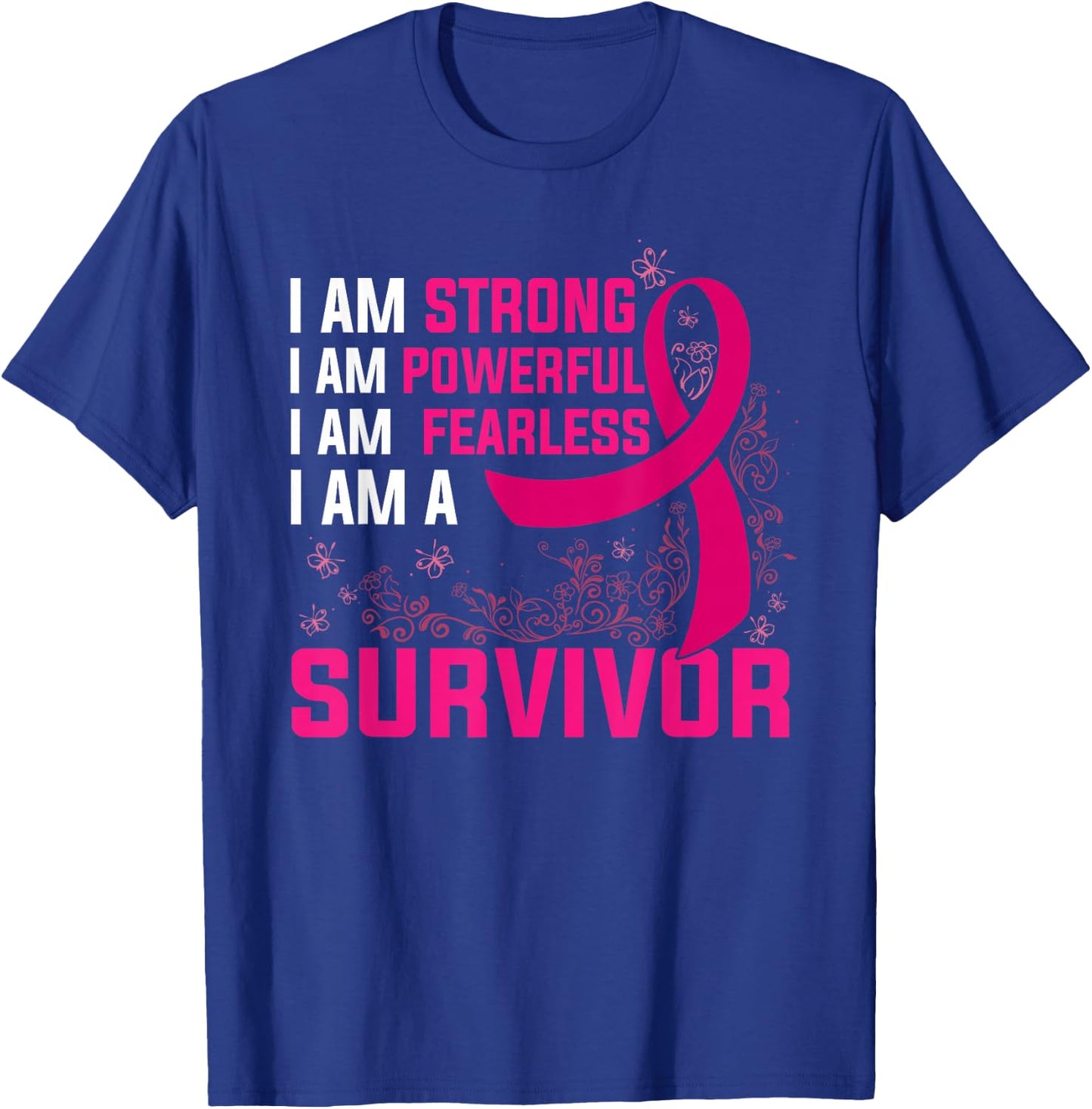 I Am Strong Powerful Fearless Pink Breast Cancer Survivor T-Shirt - T-Shirt | Royal